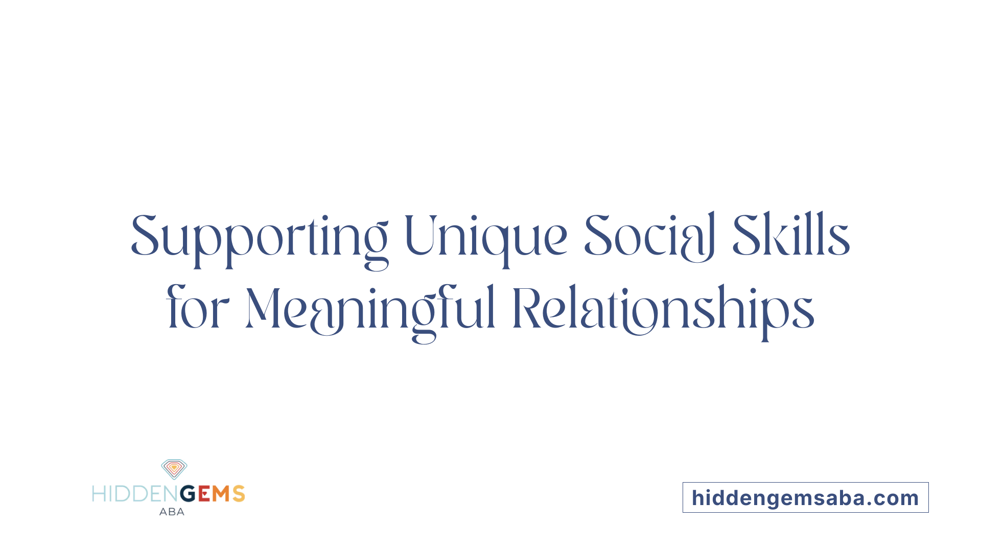 Supporting Unique Social Skills for Meaningful Relationships