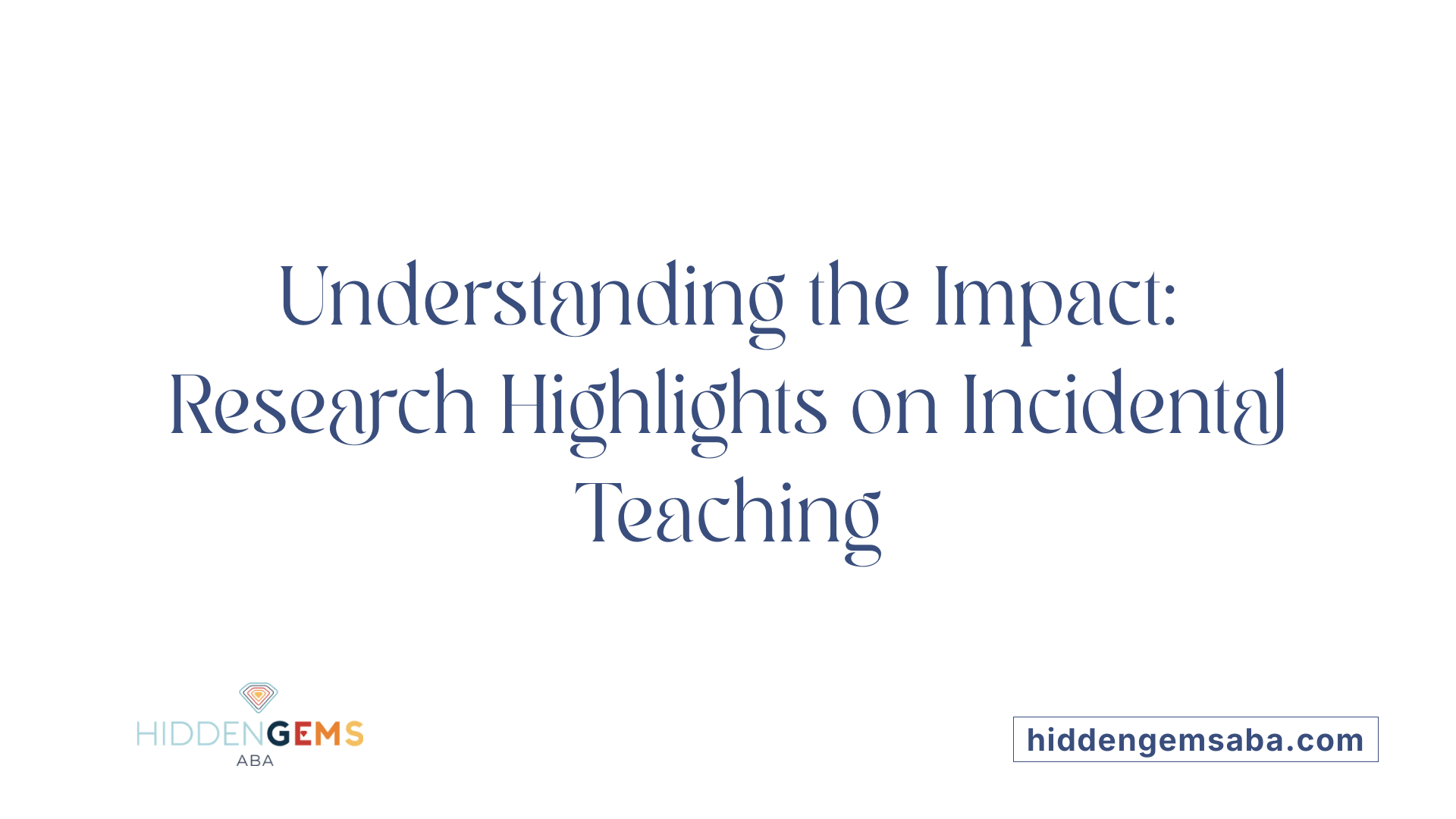 Understanding the Impact: Research Highlights on Incidental Teaching