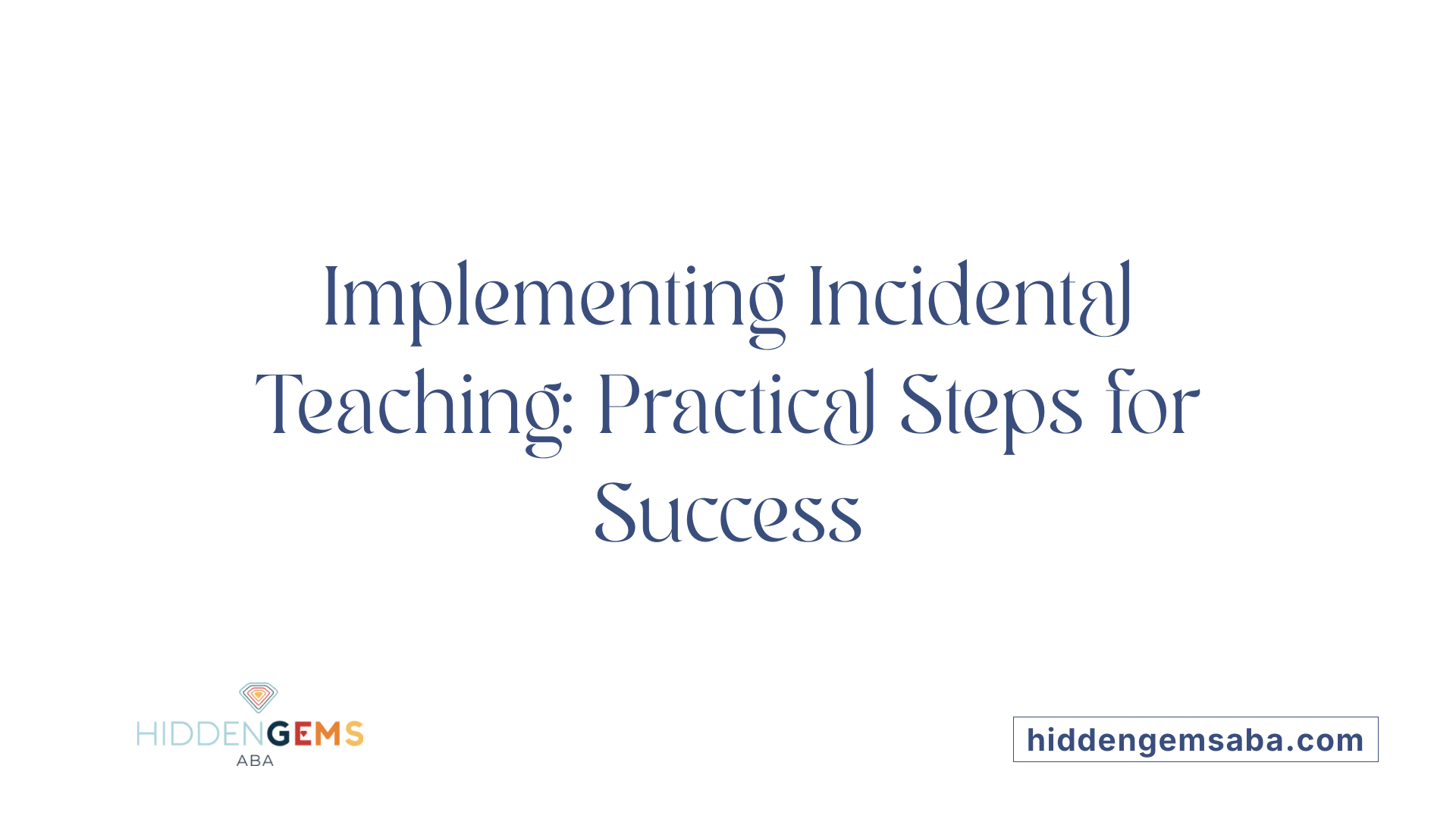 Implementing Incidental Teaching: Practical Steps for Success