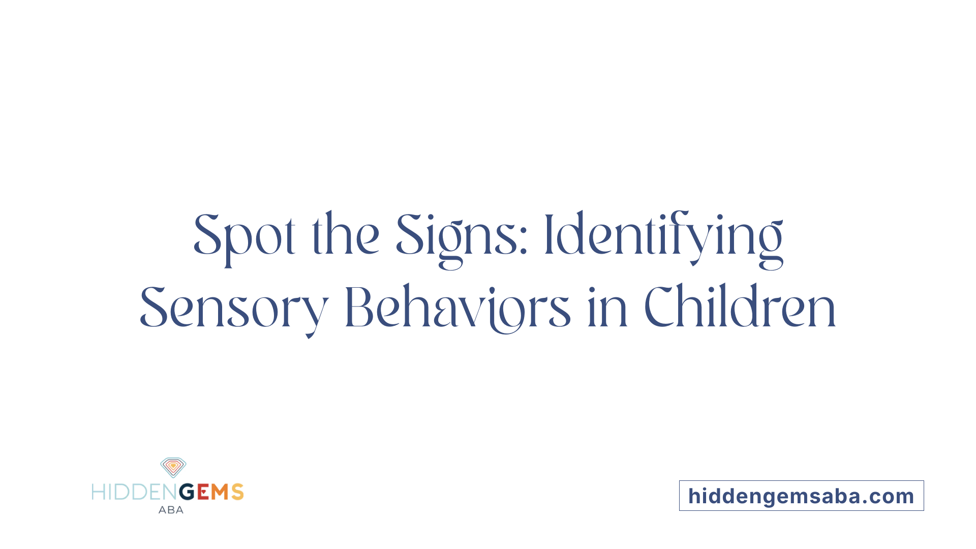 Spot the Signs: Identifying Sensory Behaviors in Children