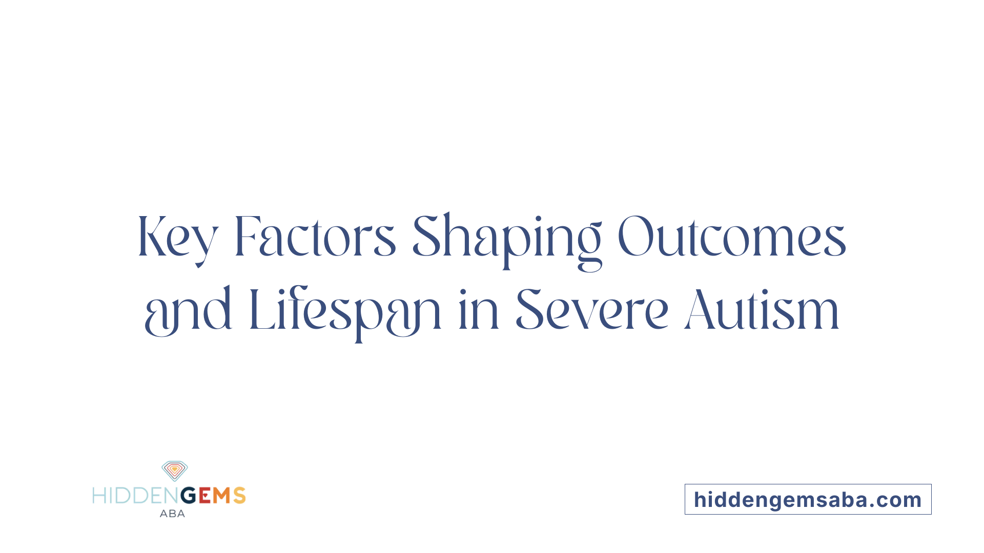 Key Factors Shaping Outcomes and Lifespan in Severe Autism