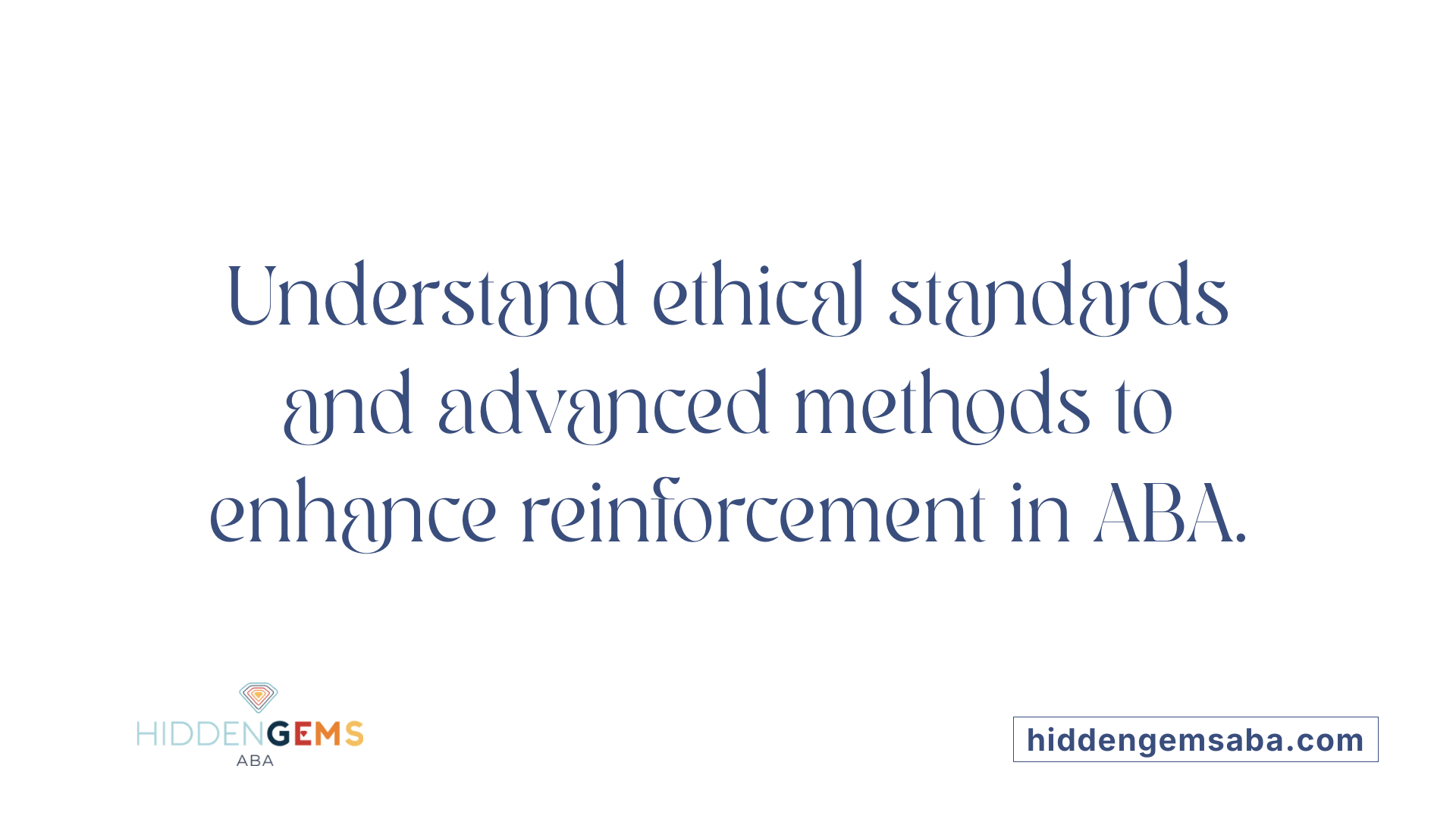 Understand ethical standards and advanced methods to enhance reinforcement in ABA.