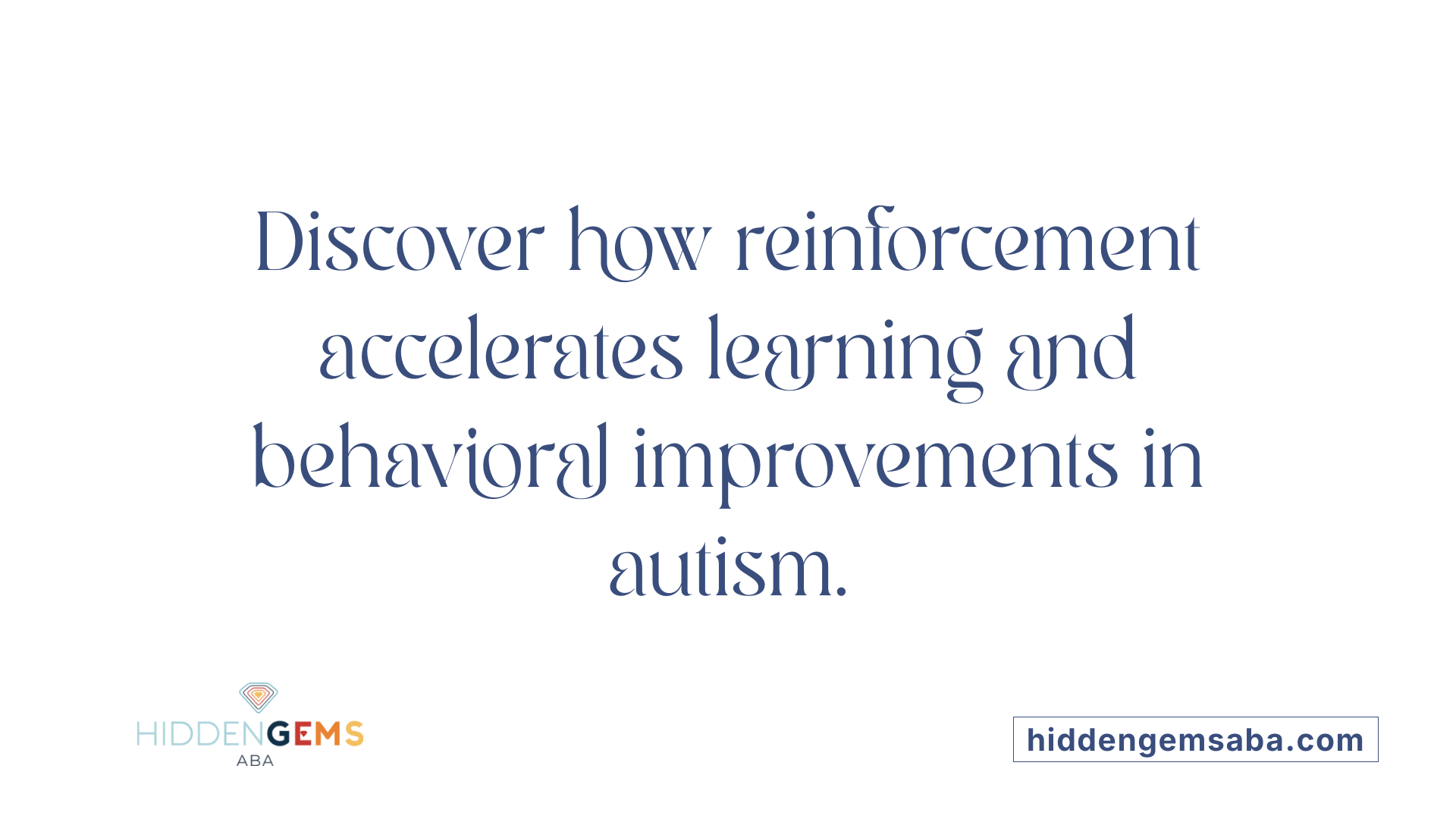 Discover how reinforcement accelerates learning and behavioral improvements in autism.