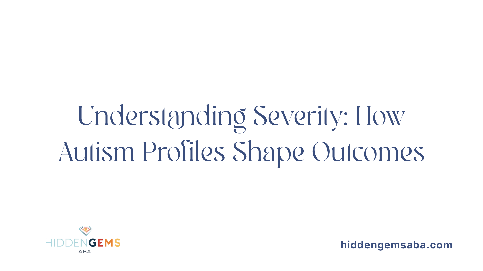 Understanding Severity: How Autism Profiles Shape Outcomes