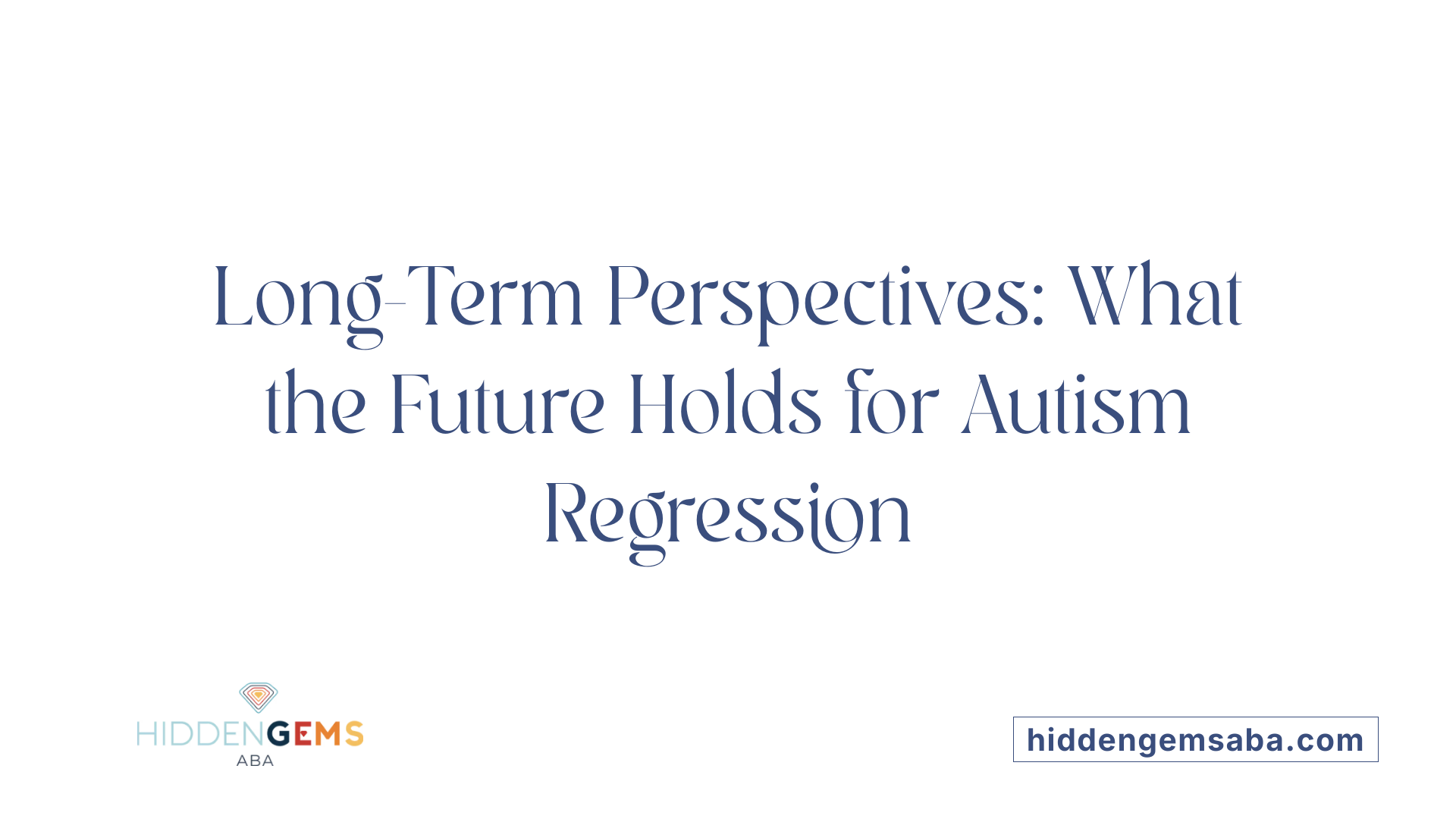 Long-Term Perspectives: What the Future Holds for Autism Regression