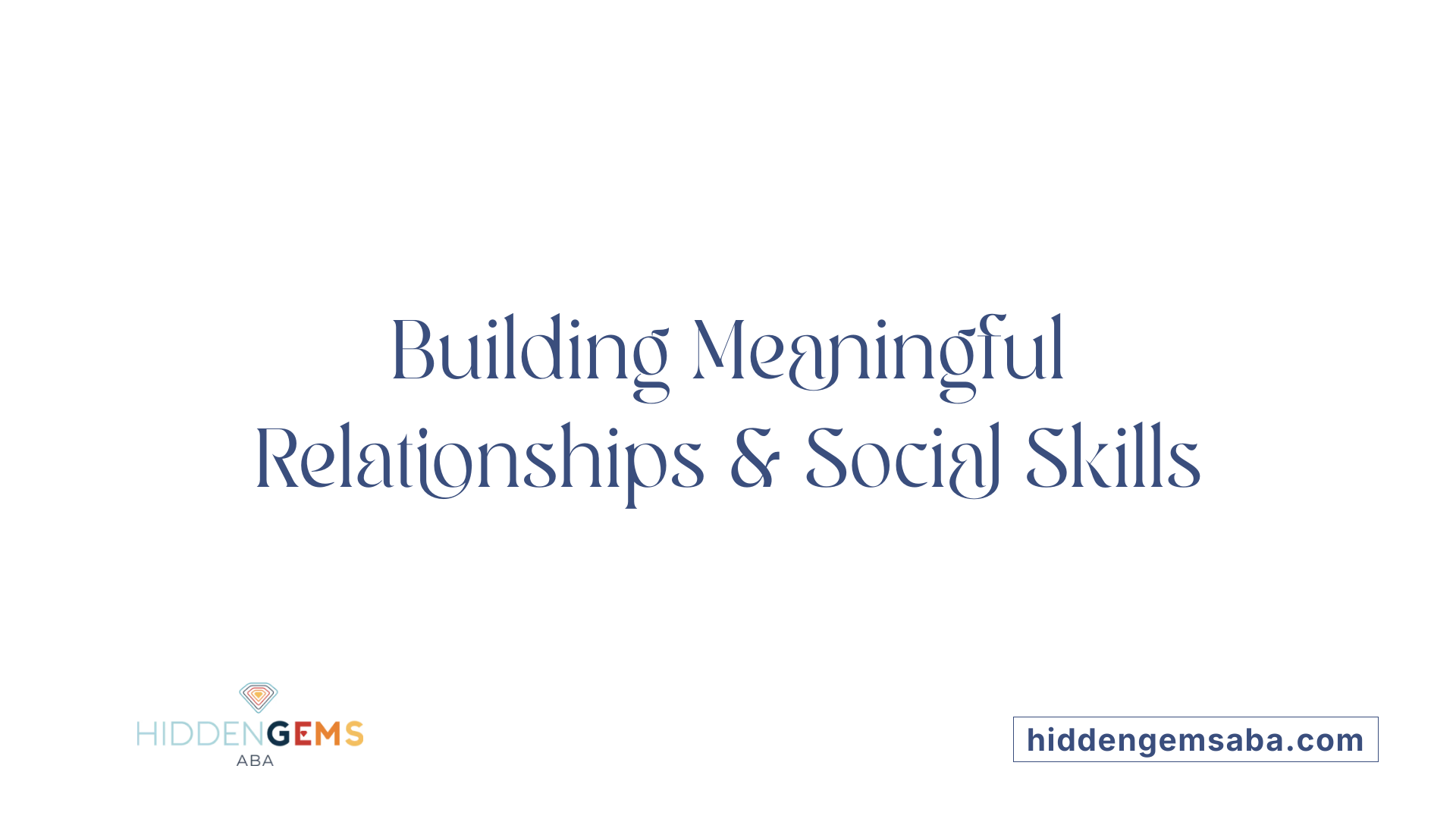 Building Meaningful Relationships & Social Skills