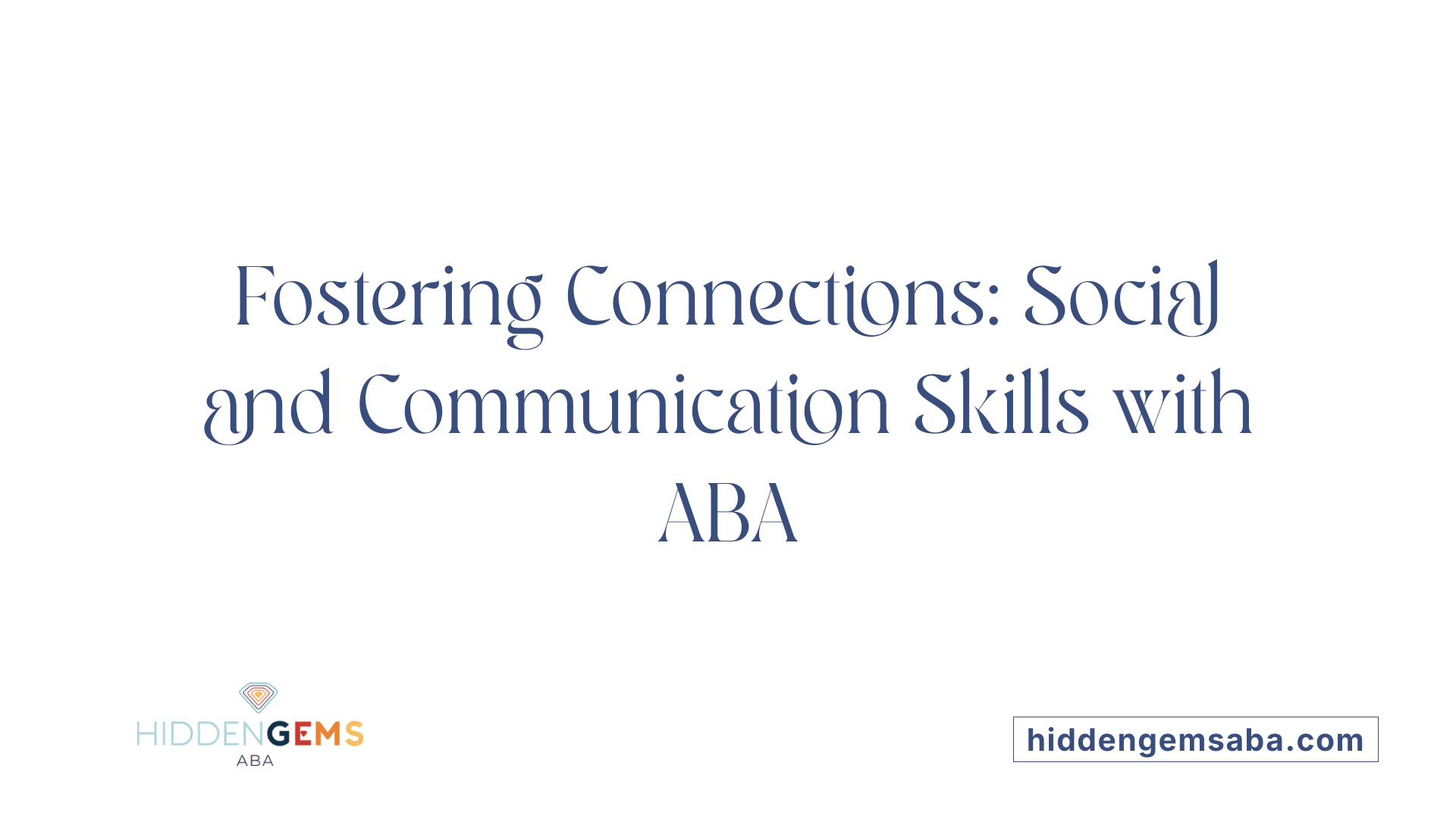 Fostering Connections: Social and Communication Skills with ABA