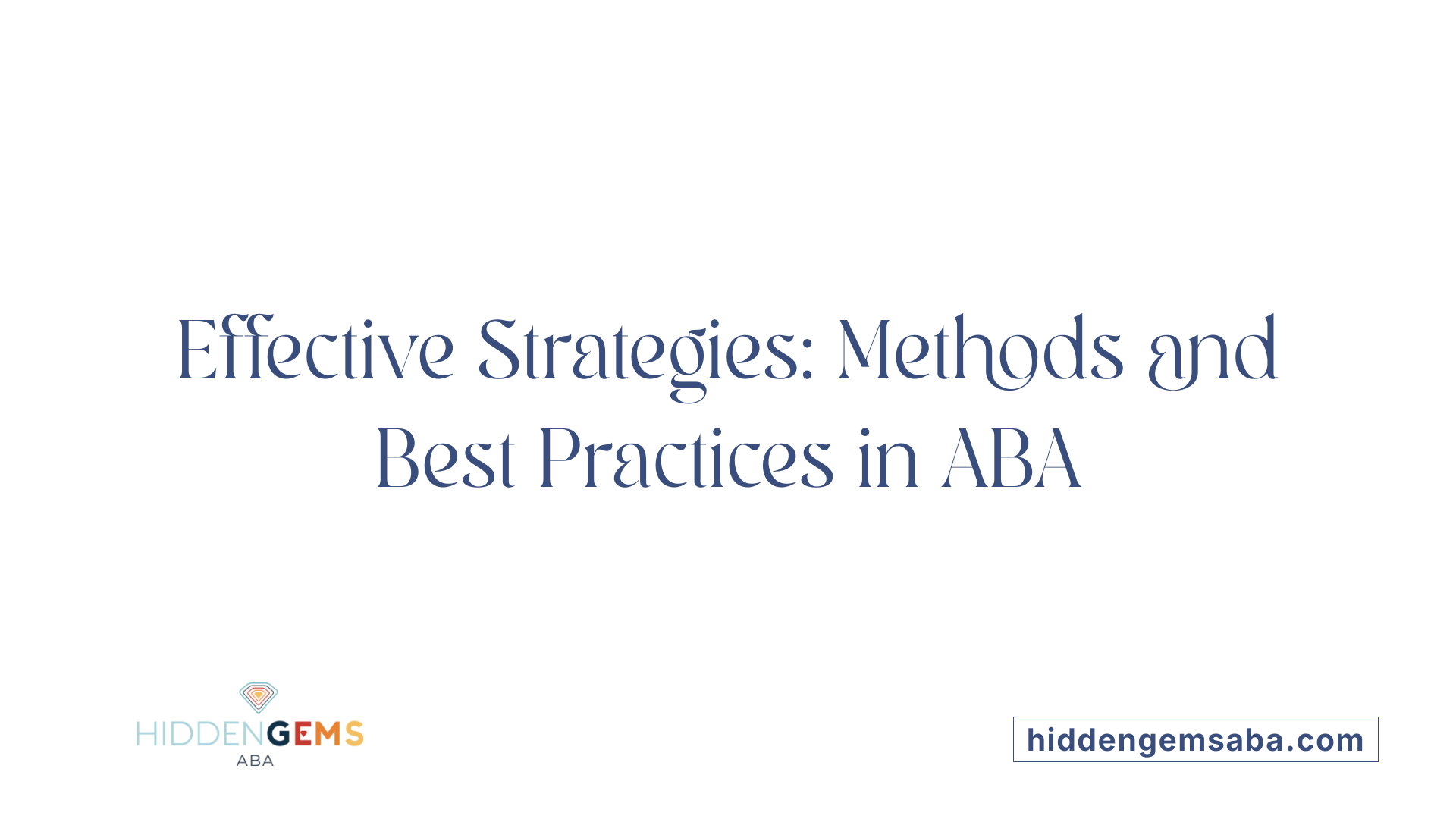 Effective Strategies: Methods and Best Practices in ABA