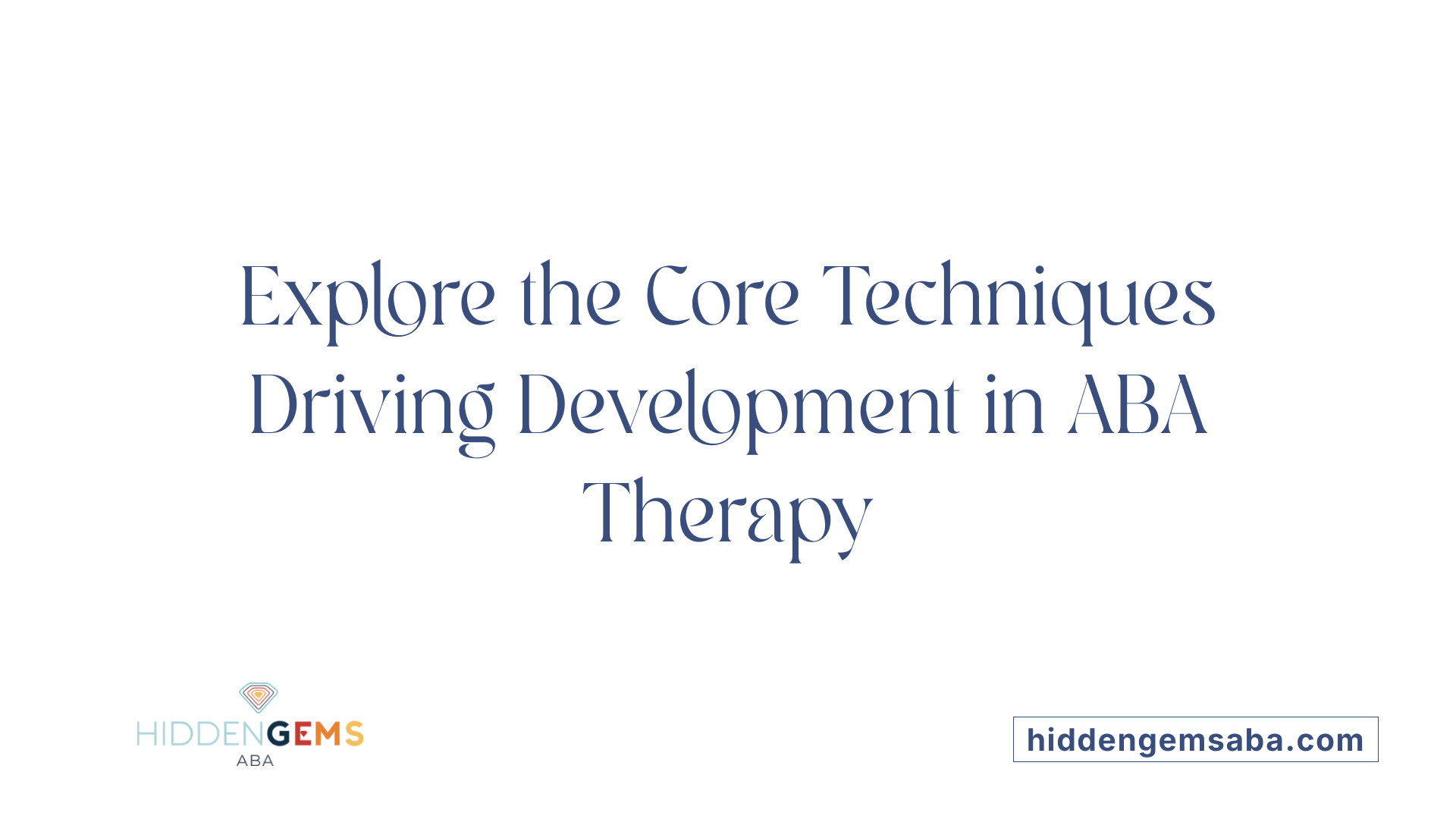 Explore the Core Techniques Driving Development in ABA Therapy