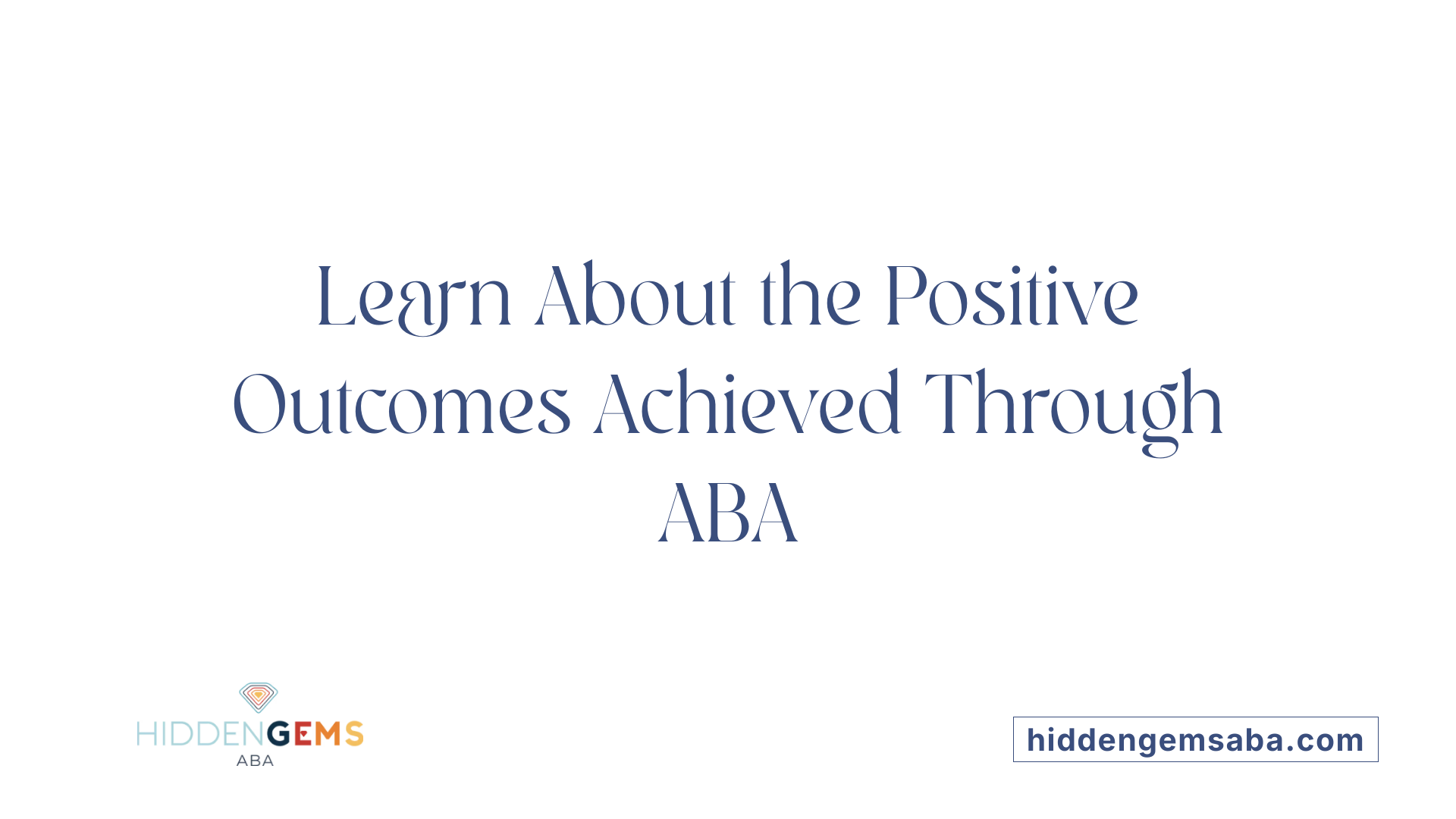 Learn About the Positive Outcomes Achieved Through ABA