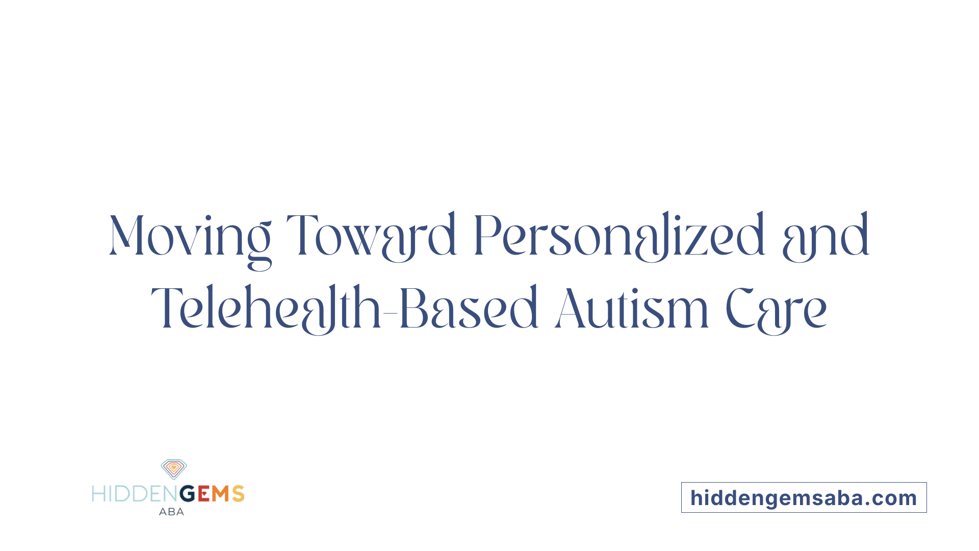 Moving Toward Personalized and Telehealth-Based Autism Care
