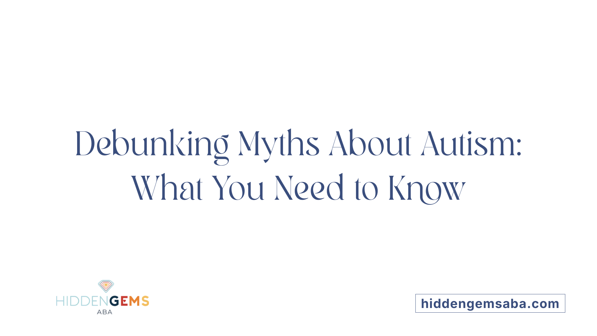 Debunking Myths About Autism: What You Need to Know