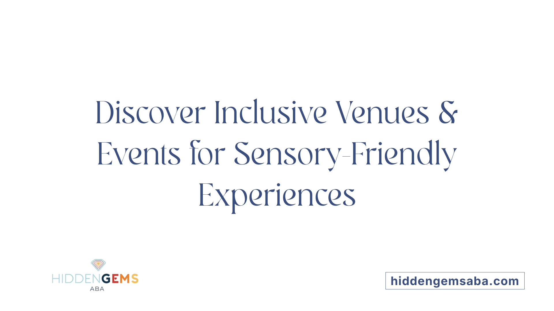 Discover Inclusive Venues & Events for Sensory-Friendly Experiences