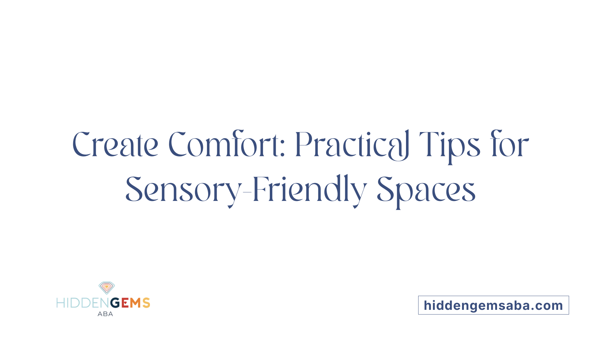 Create Comfort: Practical Tips for Sensory-Friendly Spaces