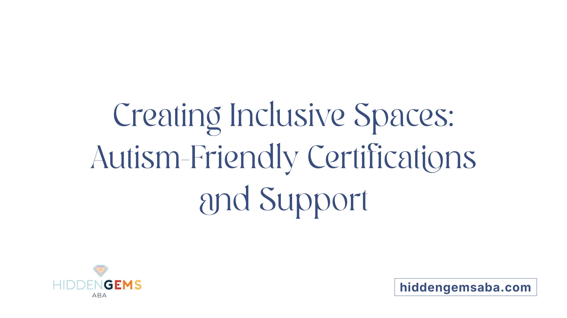 Creating Inclusive Spaces: Autism-Friendly Certifications and Support