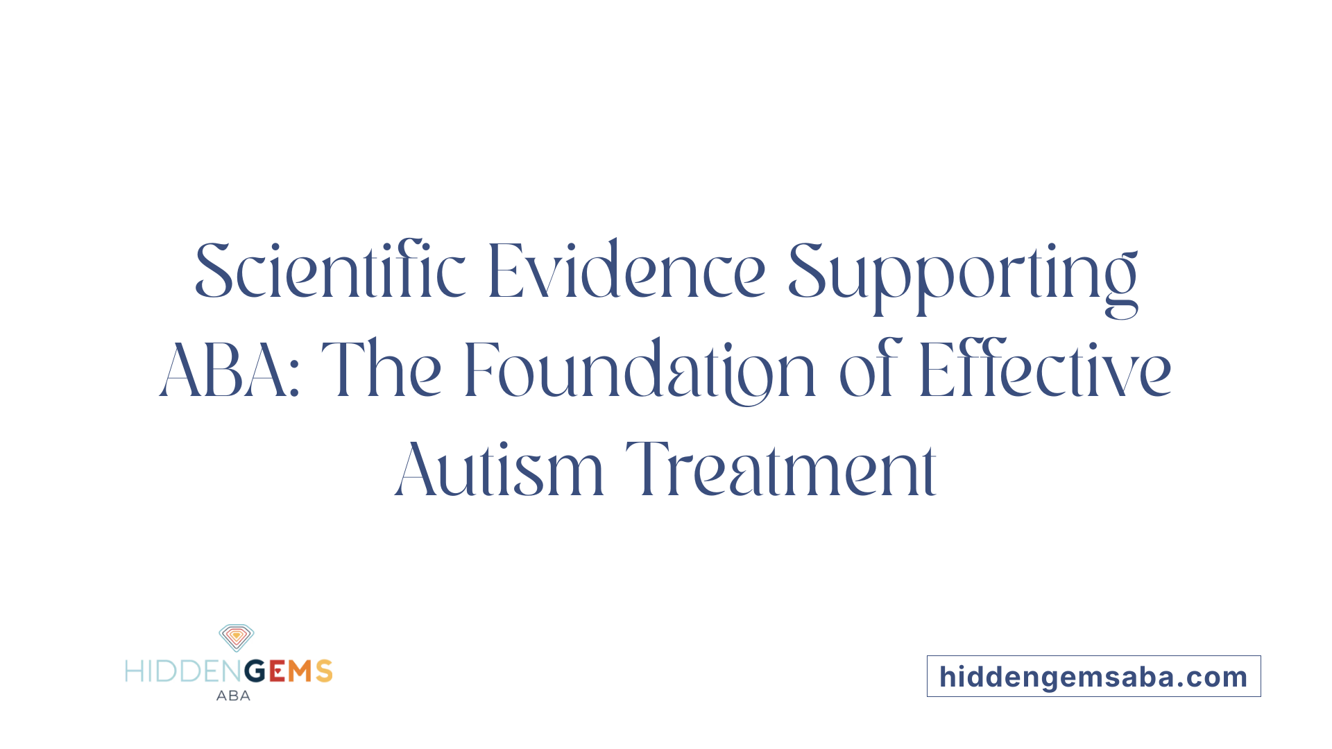 Scientific Evidence Supporting ABA: The Foundation of Effective Autism Treatment