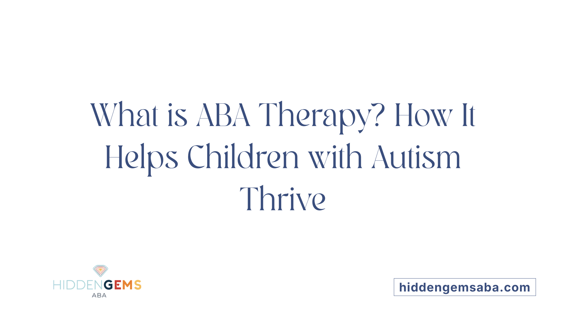 What is ABA Therapy? How It Helps Children with Autism Thrive