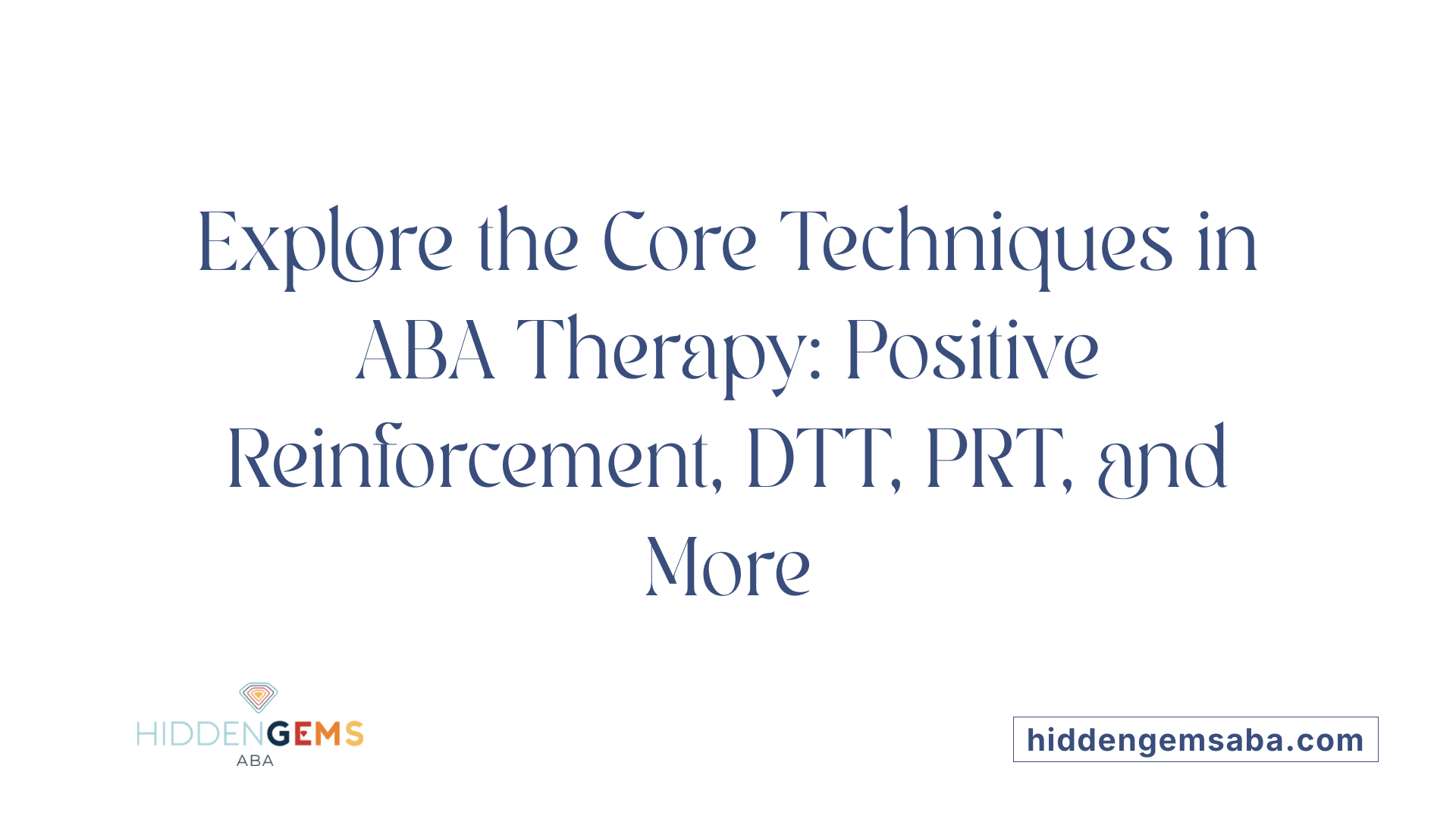 Explore the Core Techniques in ABA Therapy: Positive Reinforcement, DTT, PRT, and More