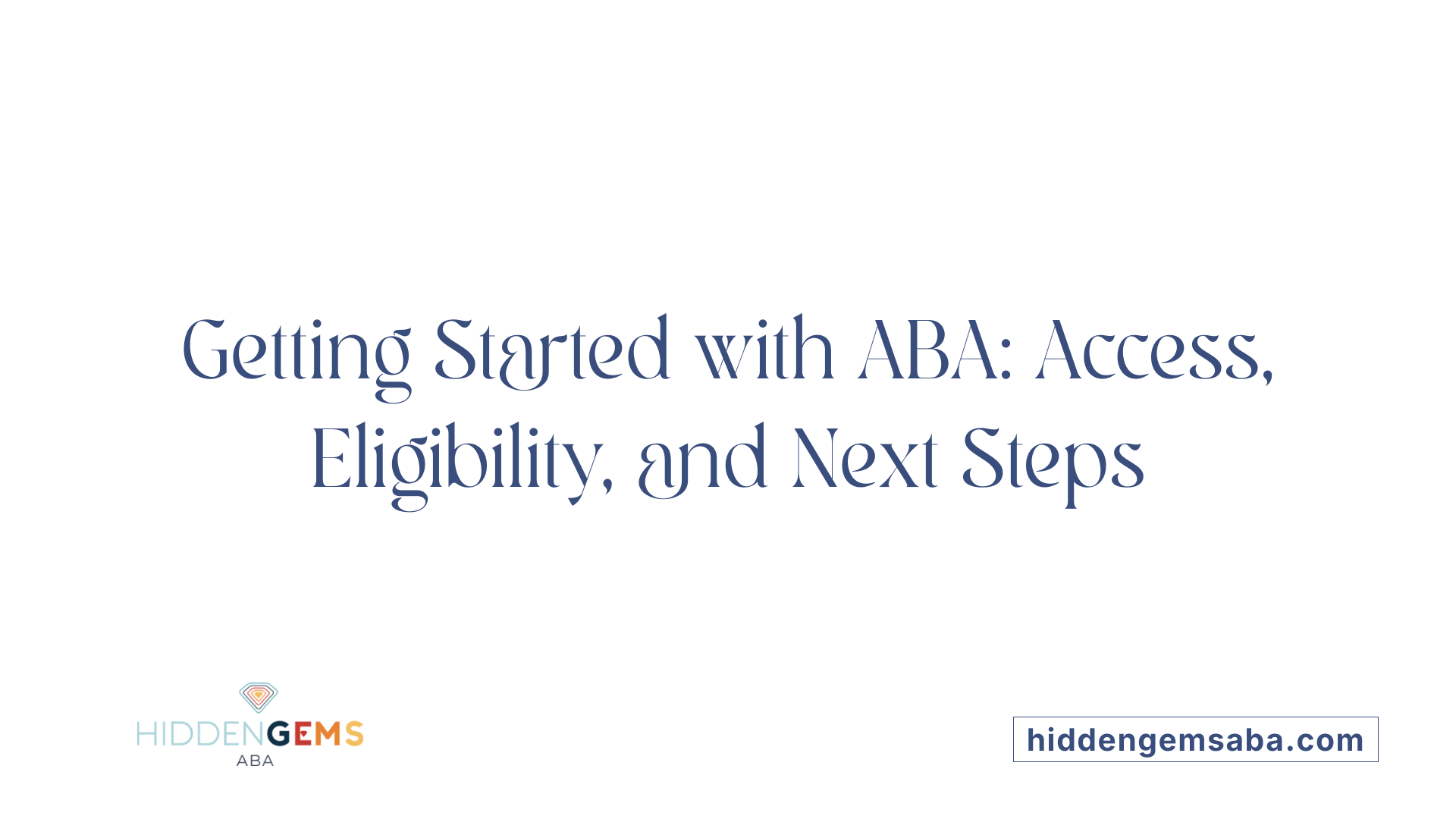 Getting Started with ABA: Access, Eligibility, and Next Steps