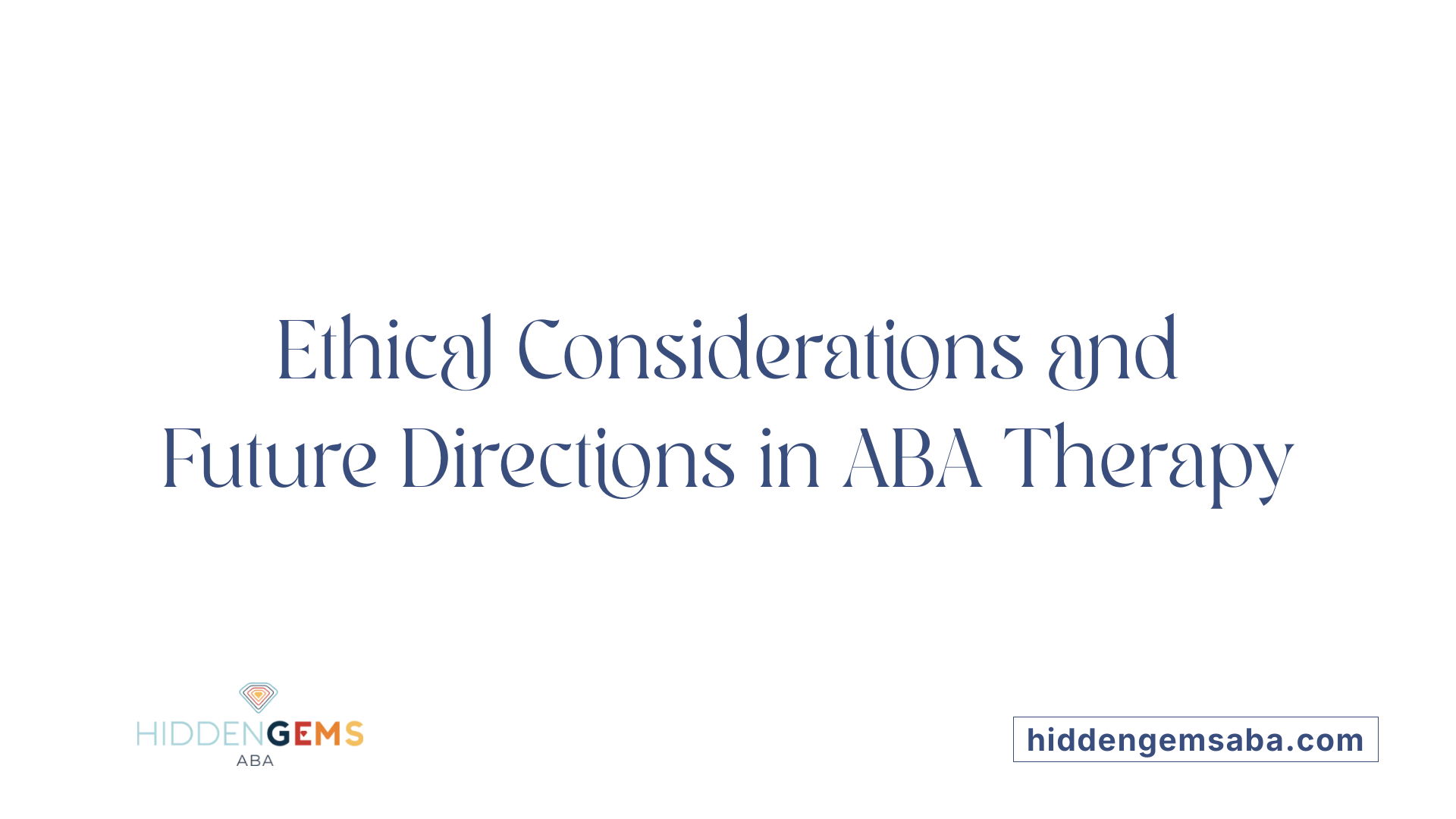 Ethical Considerations and Future Directions in ABA Therapy