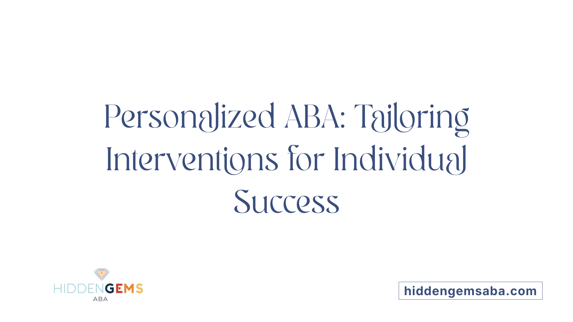 Personalized ABA: Tailoring Interventions for Individual Success