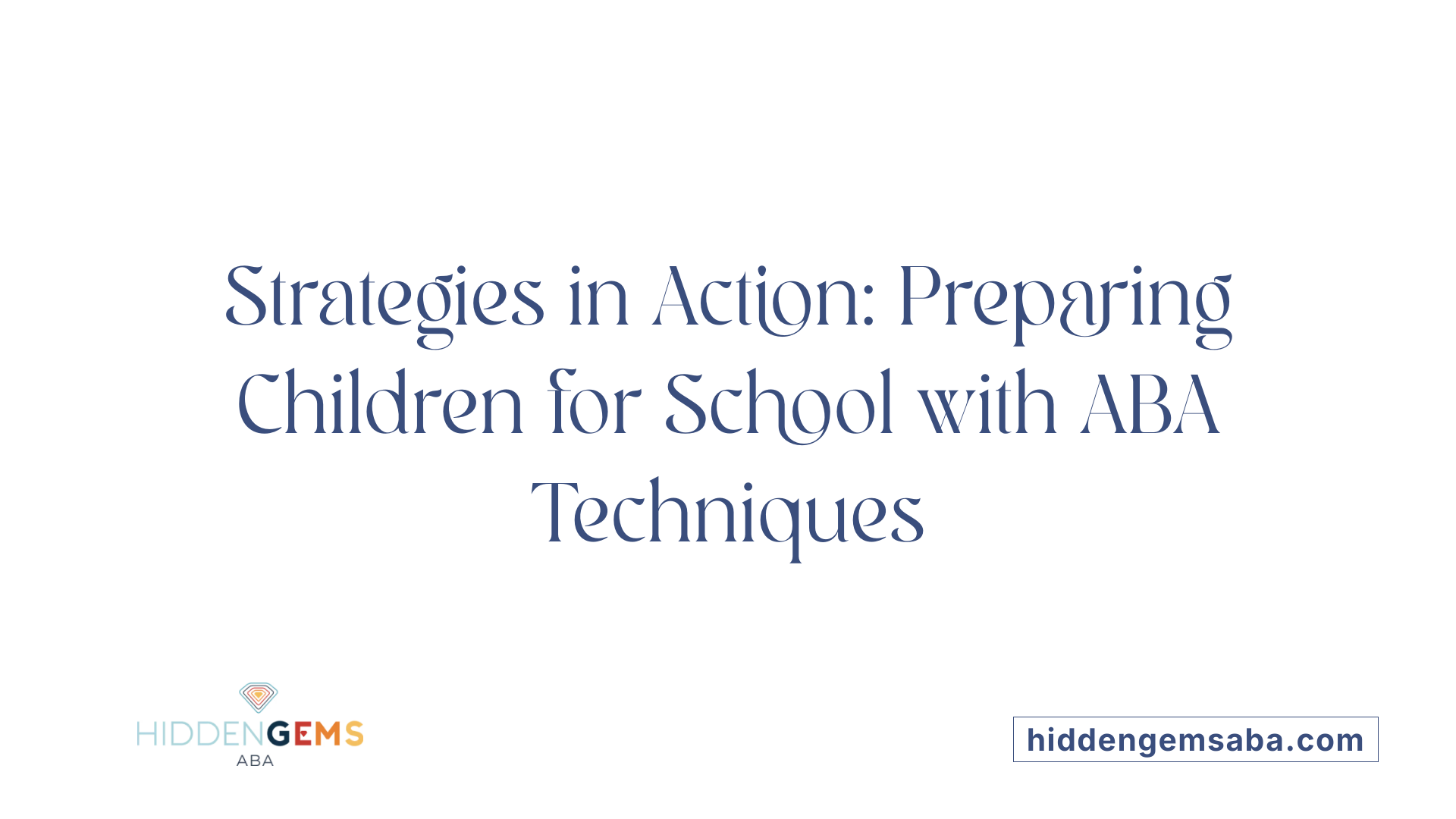 Strategies in Action: Preparing Children for School with ABA Techniques