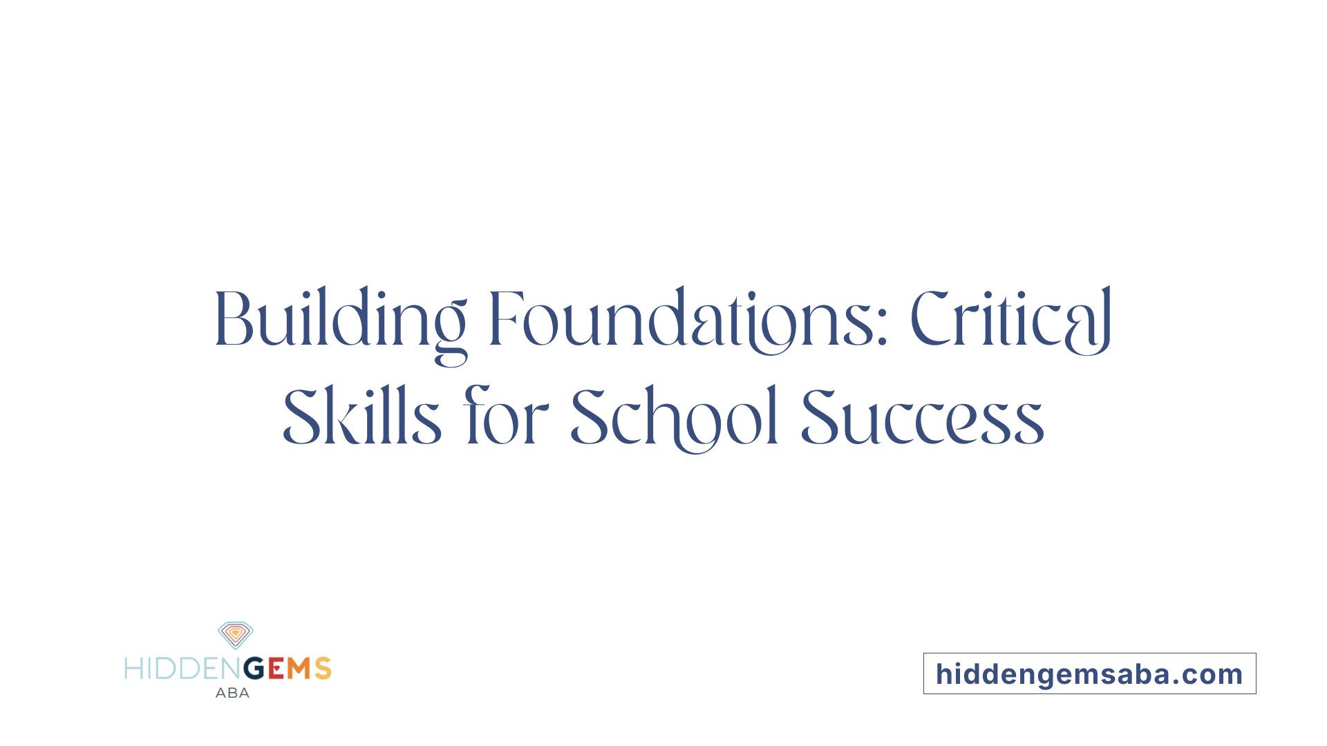 Building Foundations: Critical Skills for School Success