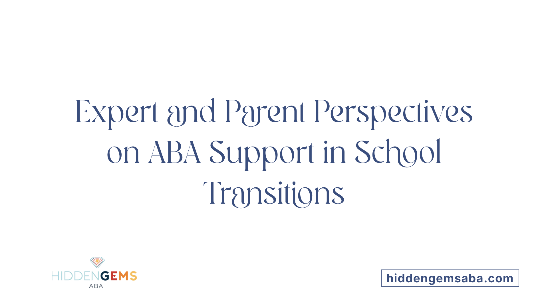 Expert and Parent Perspectives on ABA Support in School Transitions