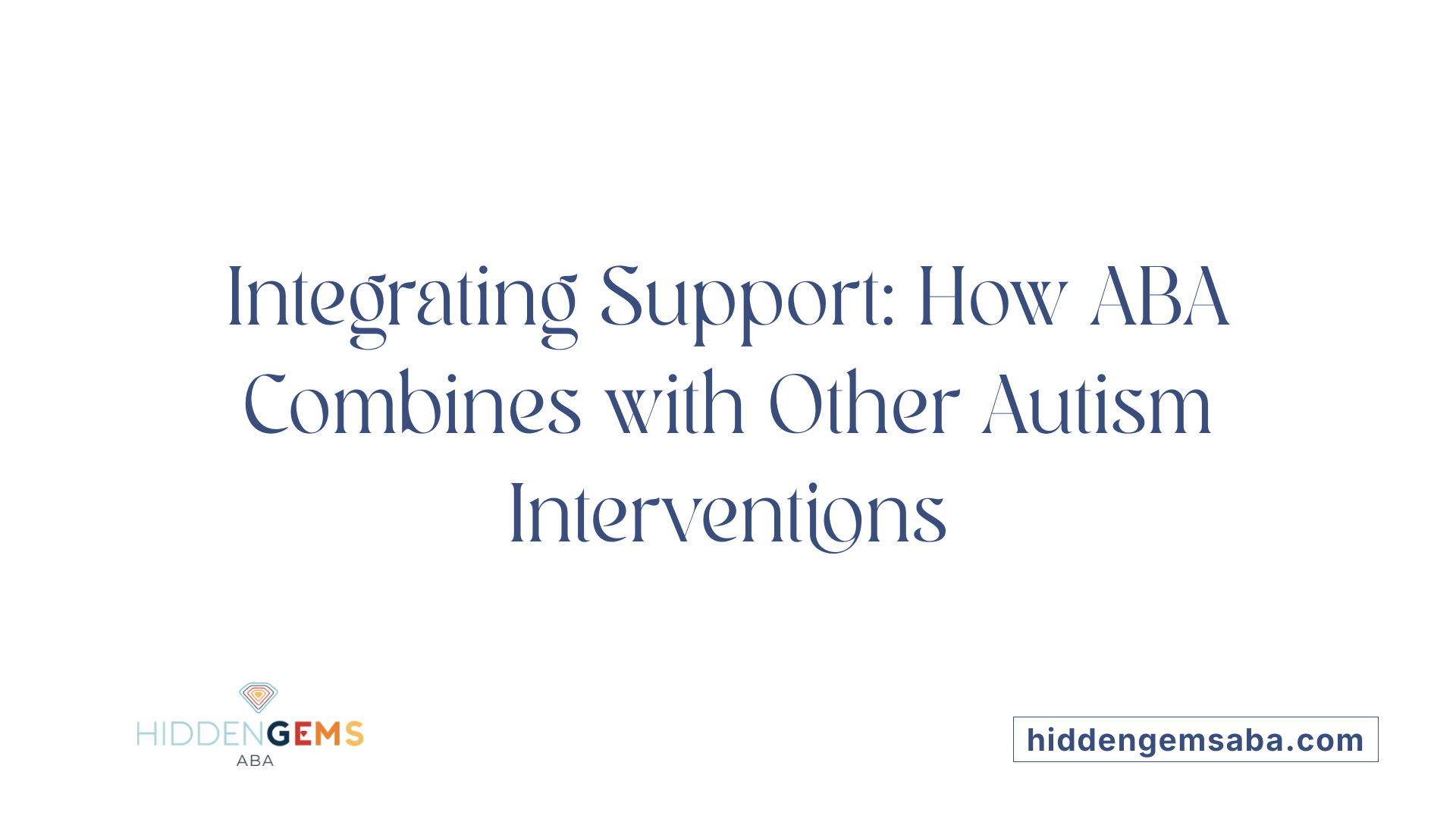 Integrating Support: How ABA Combines with Other Autism Interventions