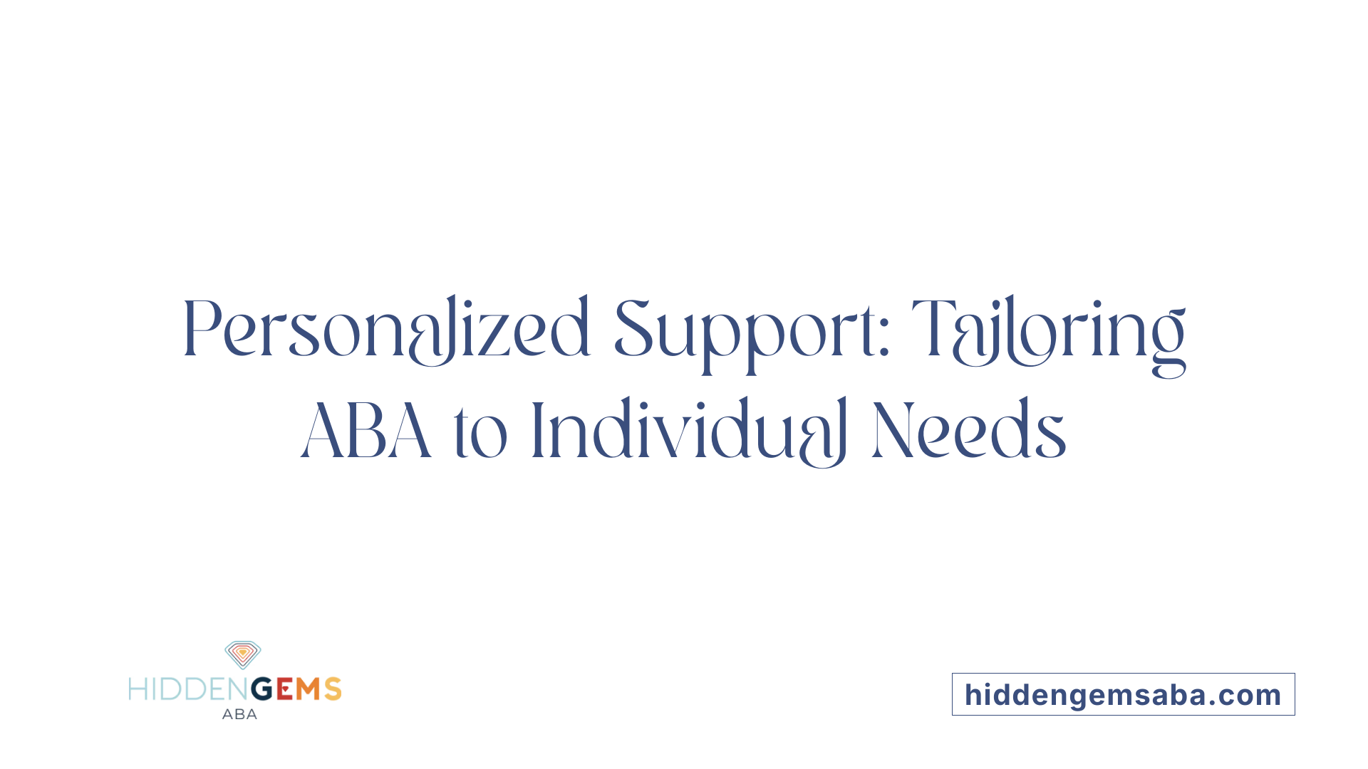Personalized Support: Tailoring ABA to Individual Needs