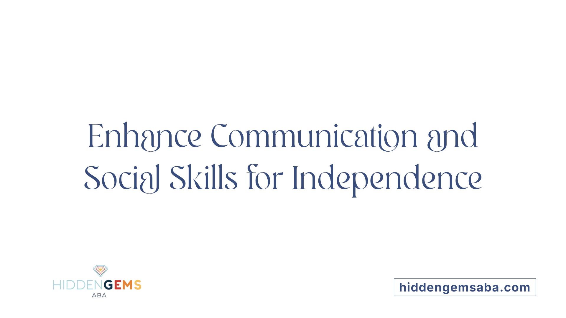 Enhance Communication and Social Skills for Independence