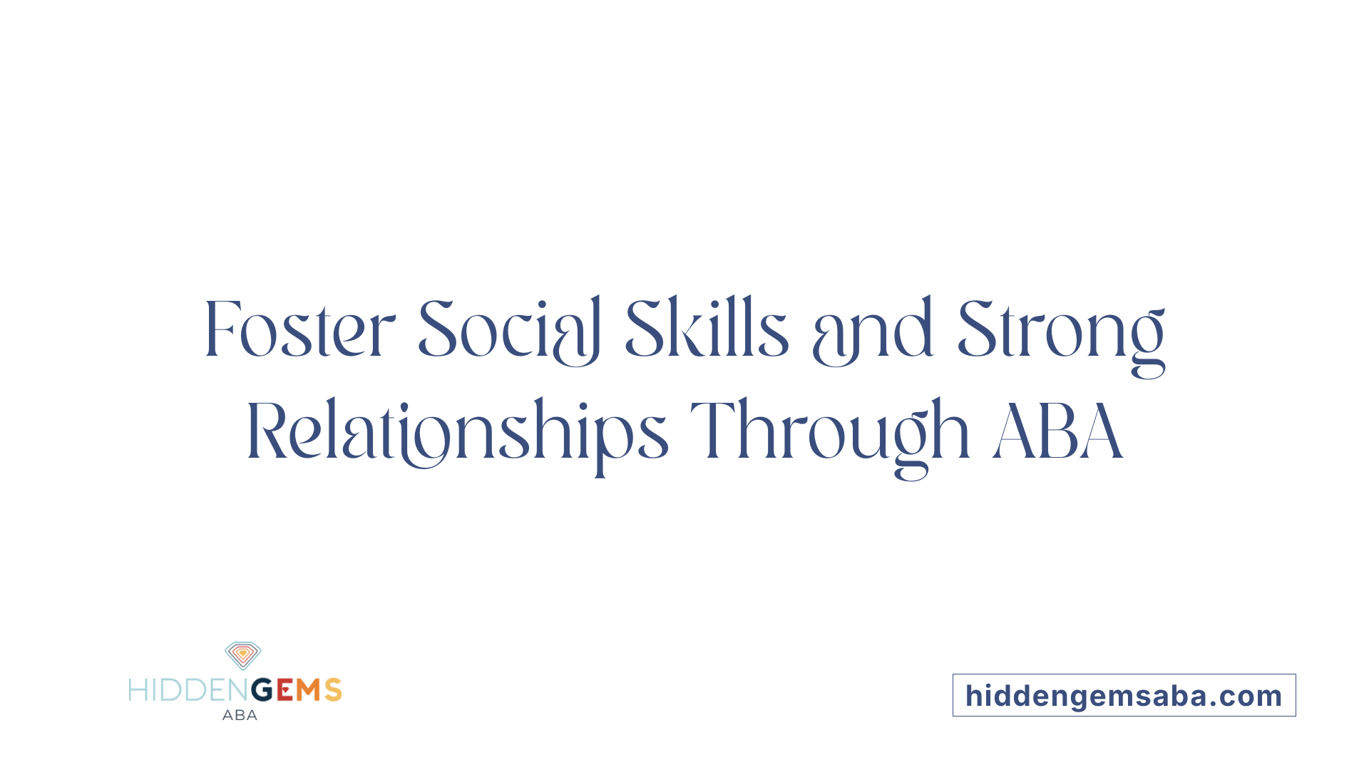 Foster Social Skills and Strong Relationships Through ABA