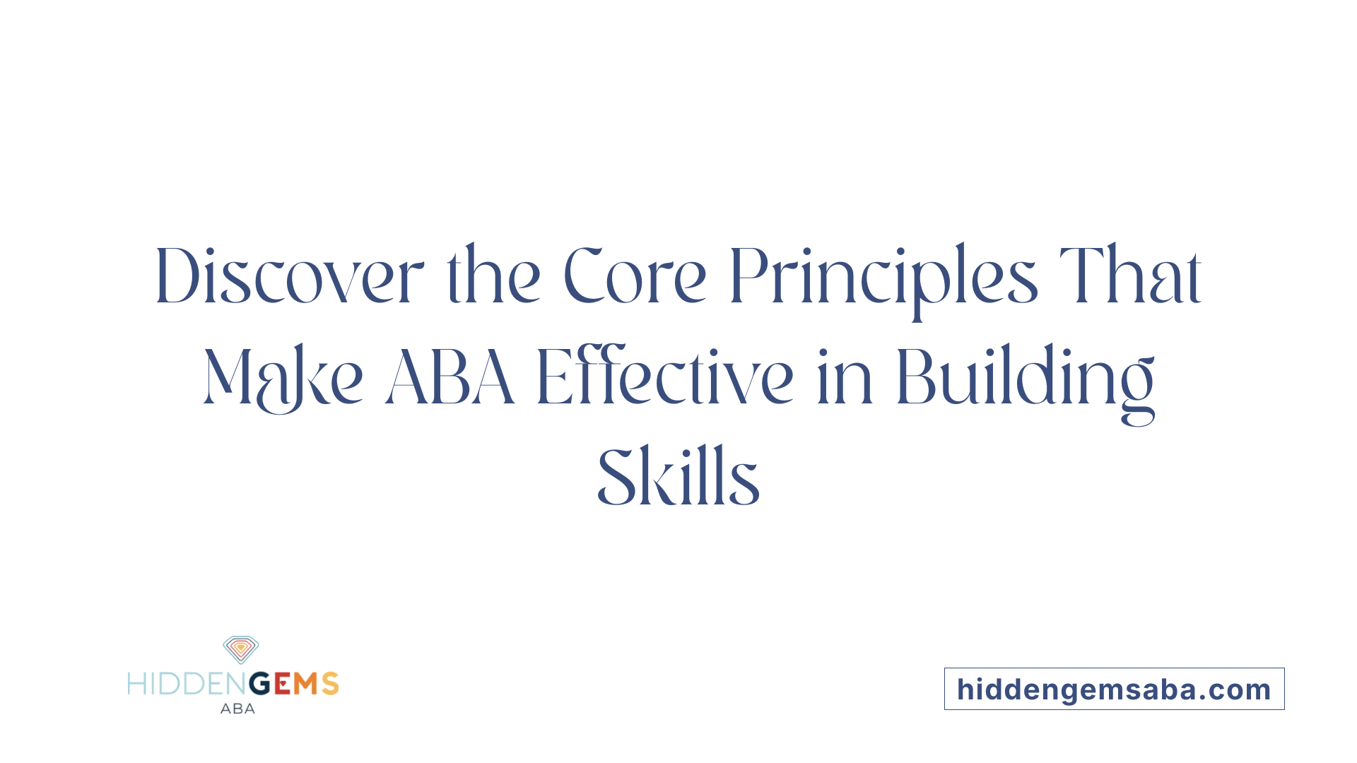 Discover the Core Principles That Make ABA Effective in Building Skills