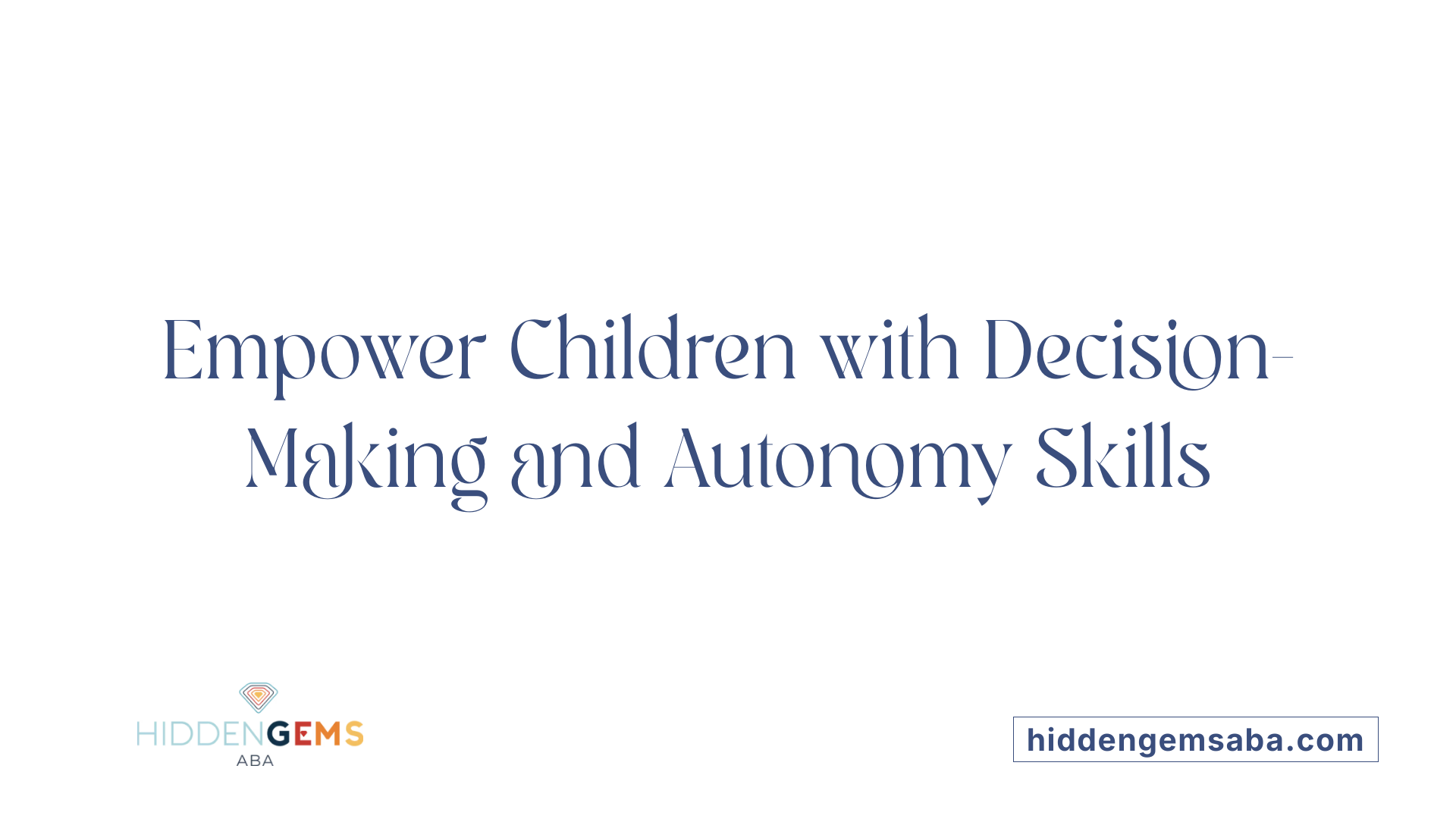 Empower Children with Decision-Making and Autonomy Skills
