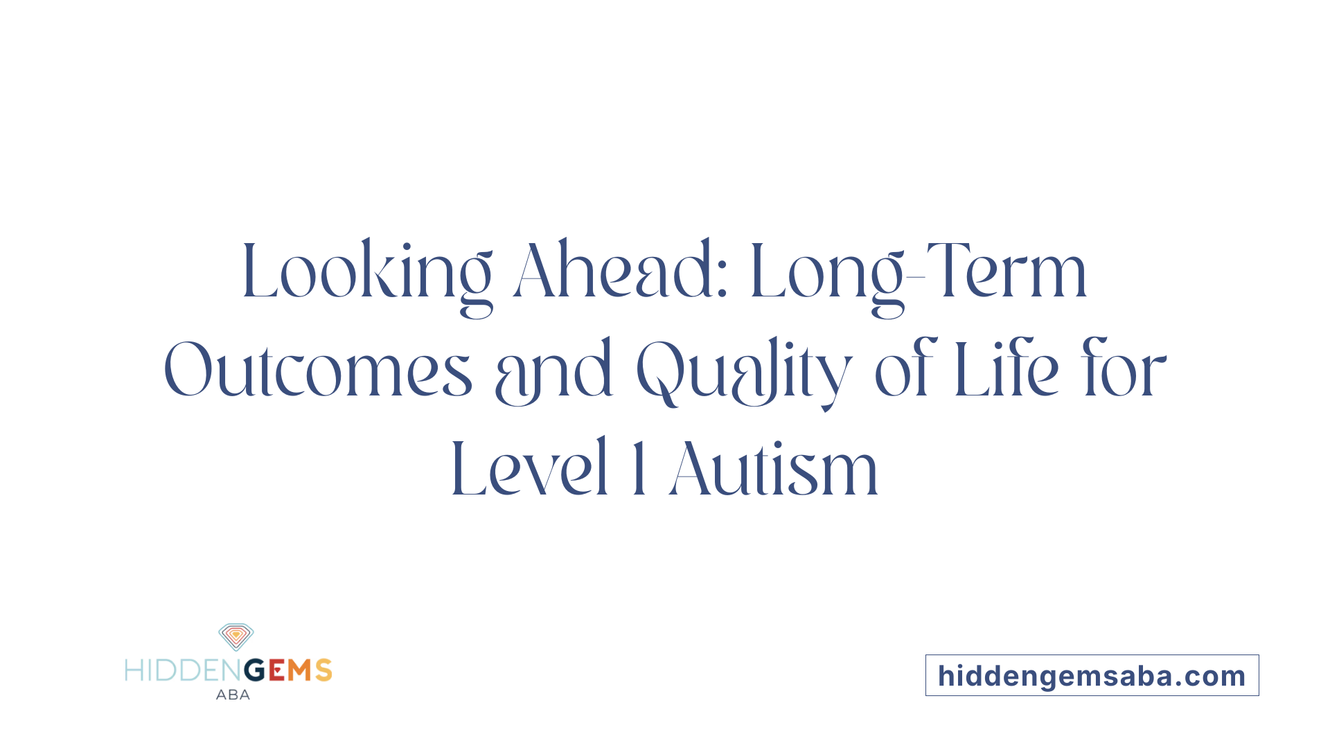 Looking Ahead: Long-Term Outcomes and Quality of Life for Level 1 Autism