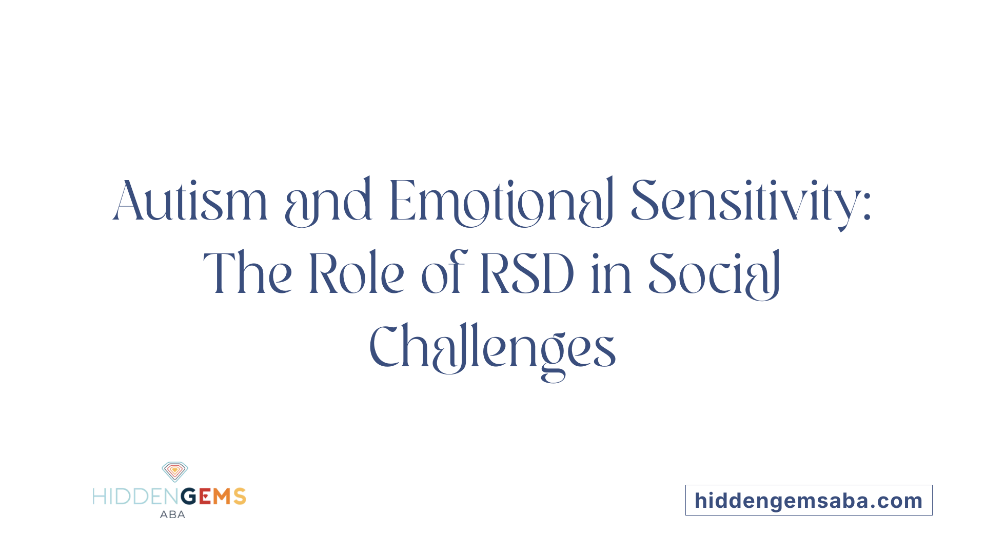 Autism and Emotional Sensitivity: The Role of RSD in Social Challenges