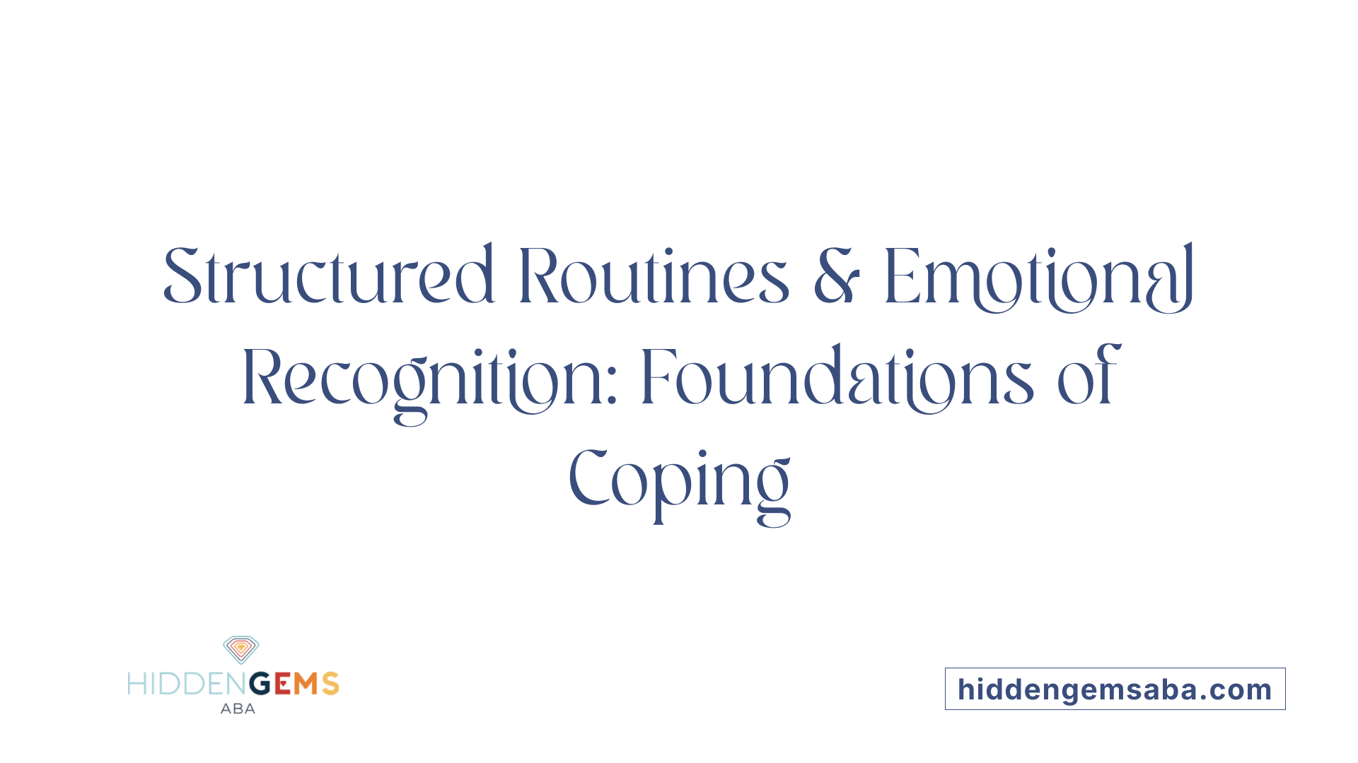 Structured Routines &amp; Emotional Recognition: Foundations of Coping