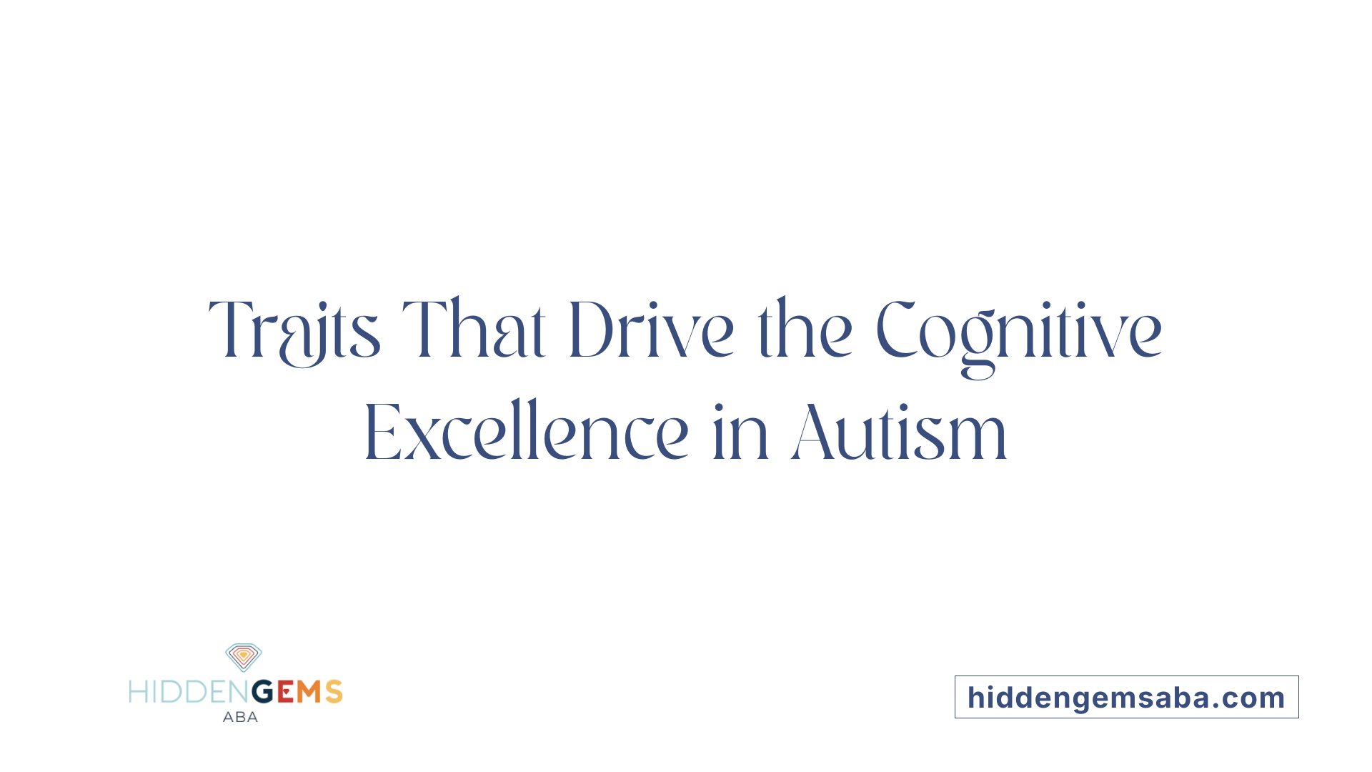 Traits That Drive the Cognitive Excellence in Autism