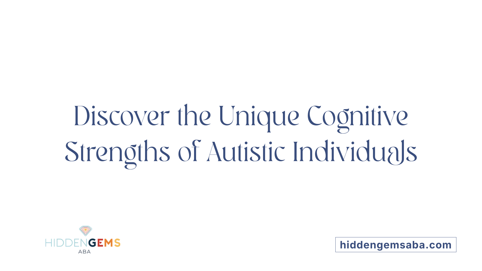 Discover the Unique Cognitive Strengths of Autistic Individuals