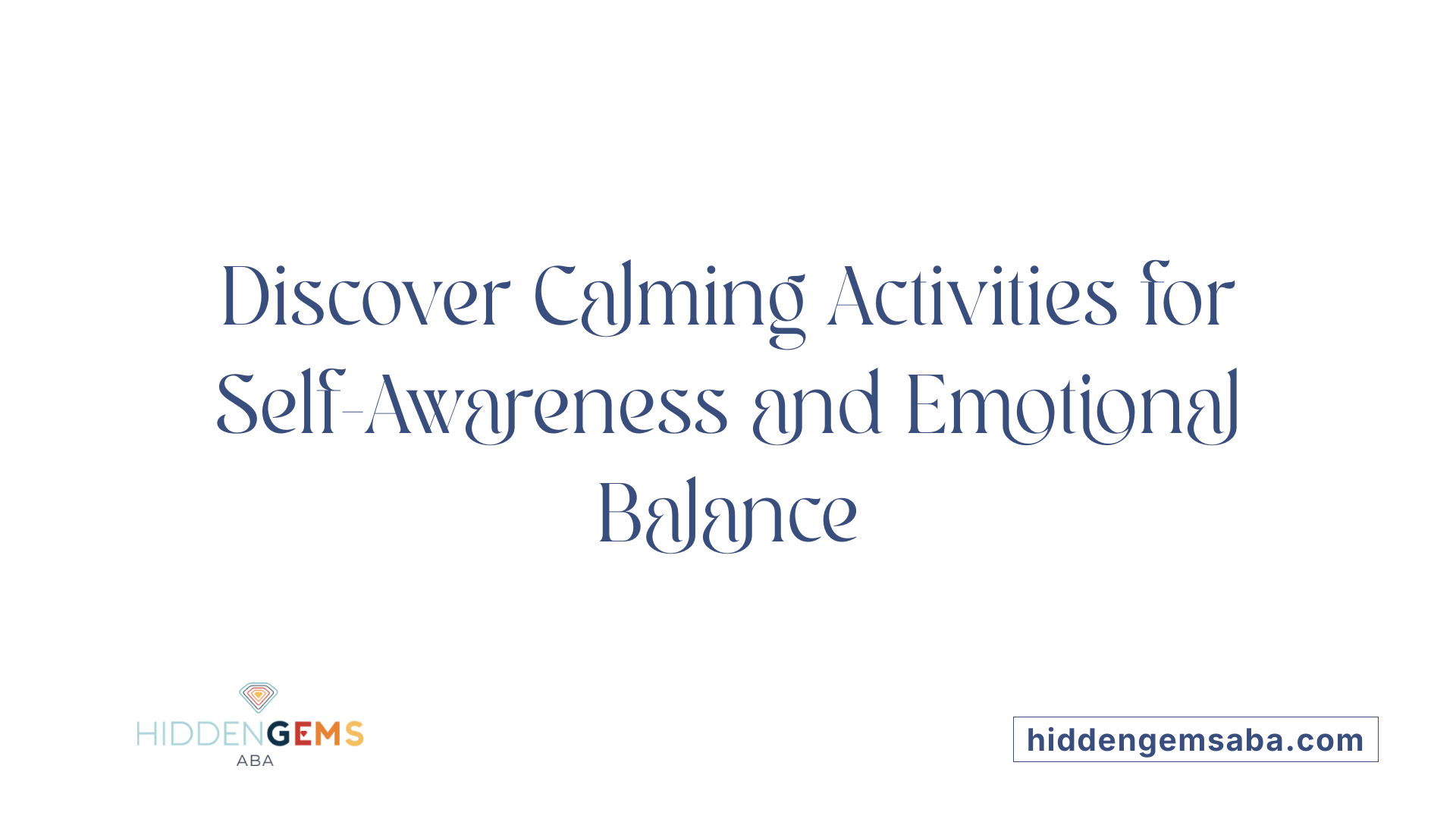 Discover Calming Activities for Self-Awareness and Emotional Balance