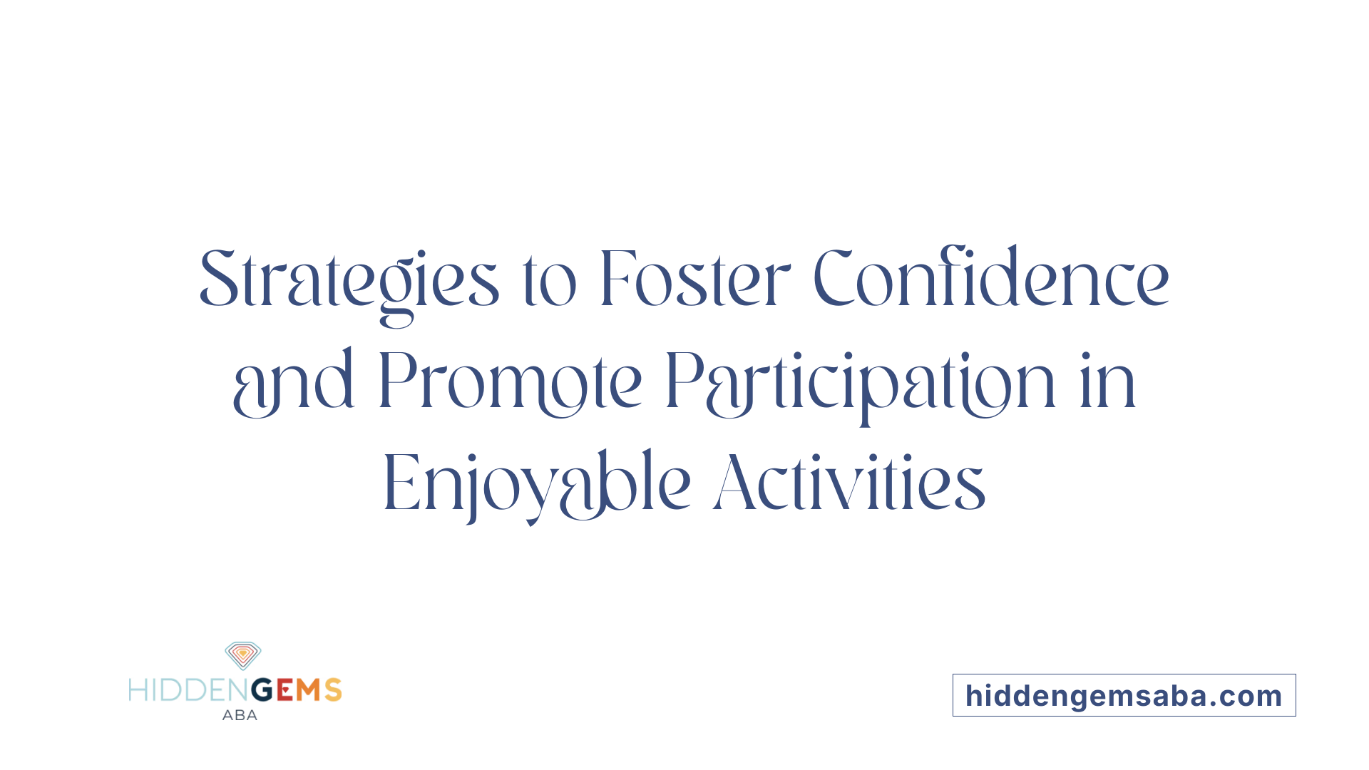 Strategies to Foster Confidence and Promote Participation in Enjoyable Activities