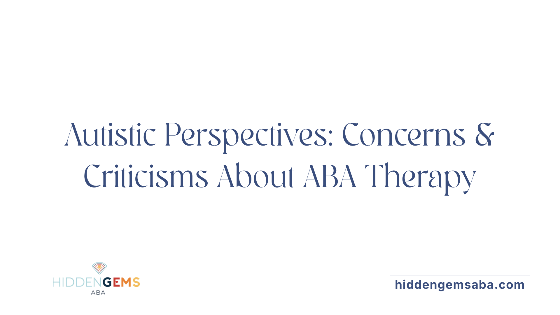 Autistic Perspectives: Concerns &amp; Criticisms About ABA Therapy