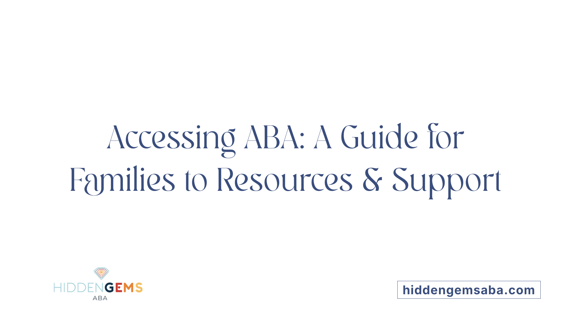 Accessing ABA: A Guide for Families to Resources &amp; Support