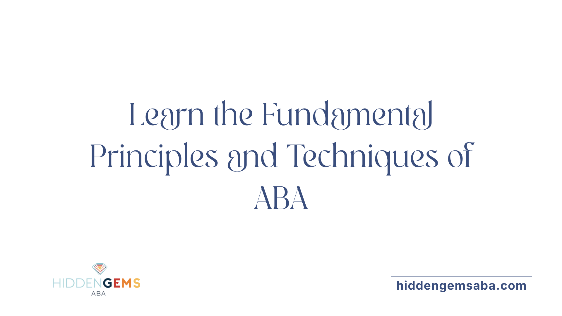 Learn the Fundamental Principles and Techniques of ABA