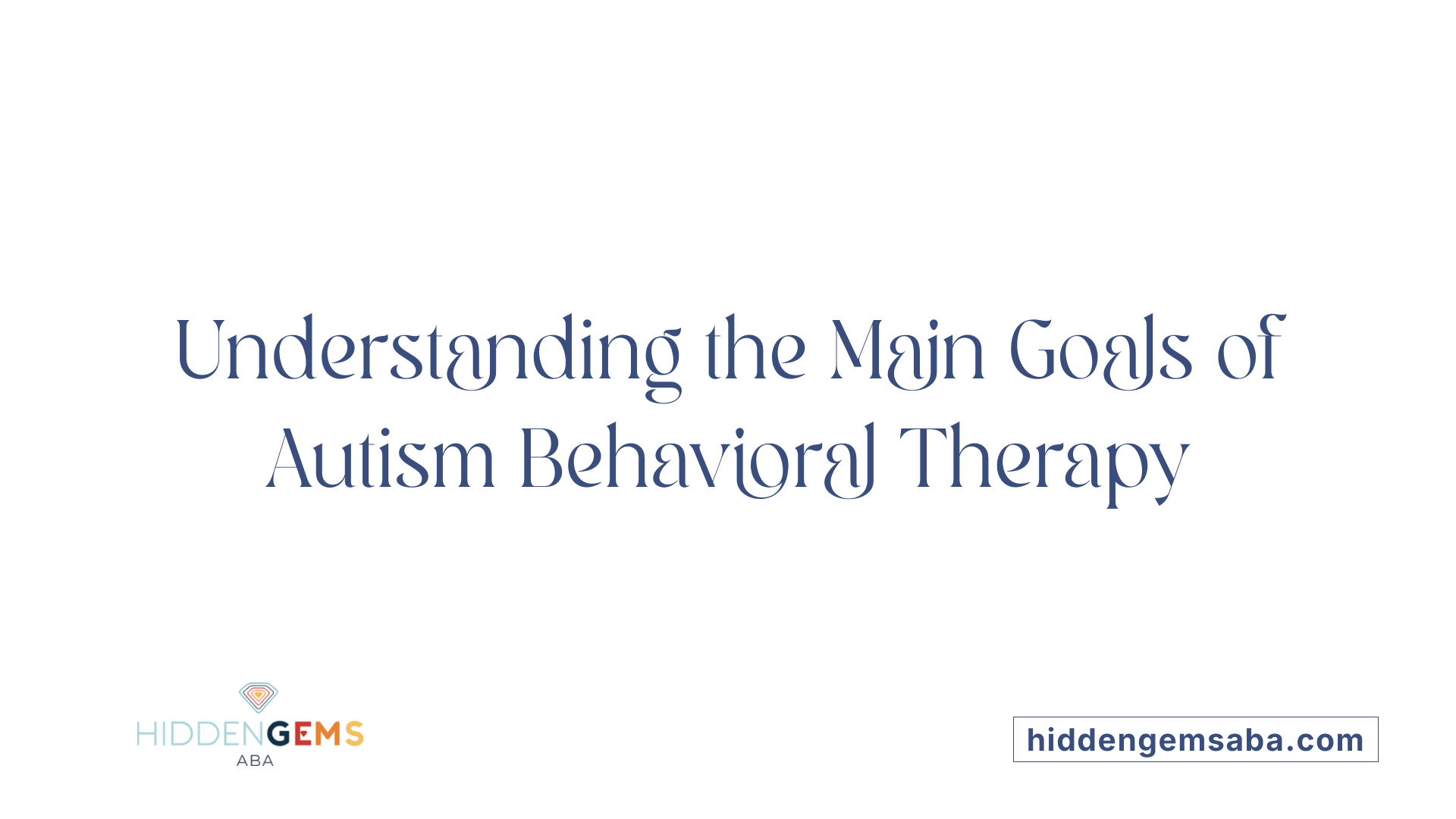 Understanding the Main Goals of Autism Behavioral Therapy
