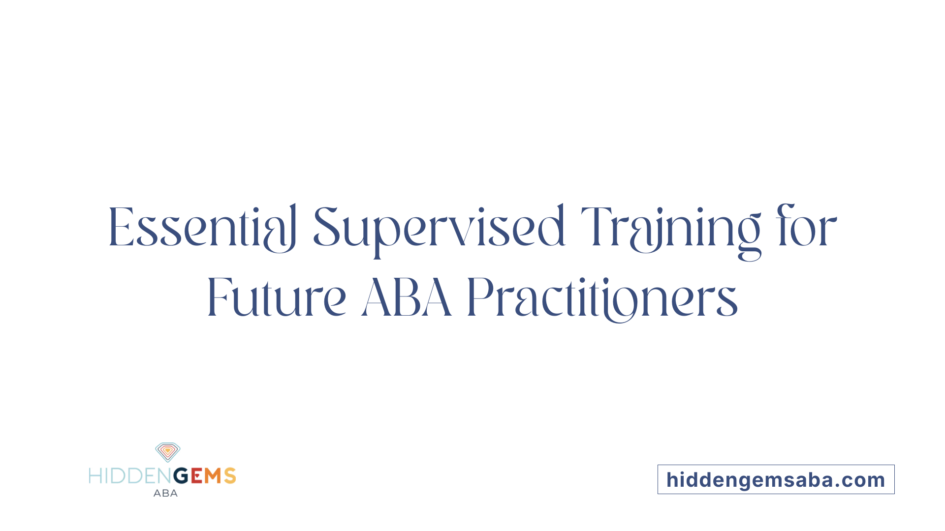 Essential Supervised Training for Future ABA Practitioners