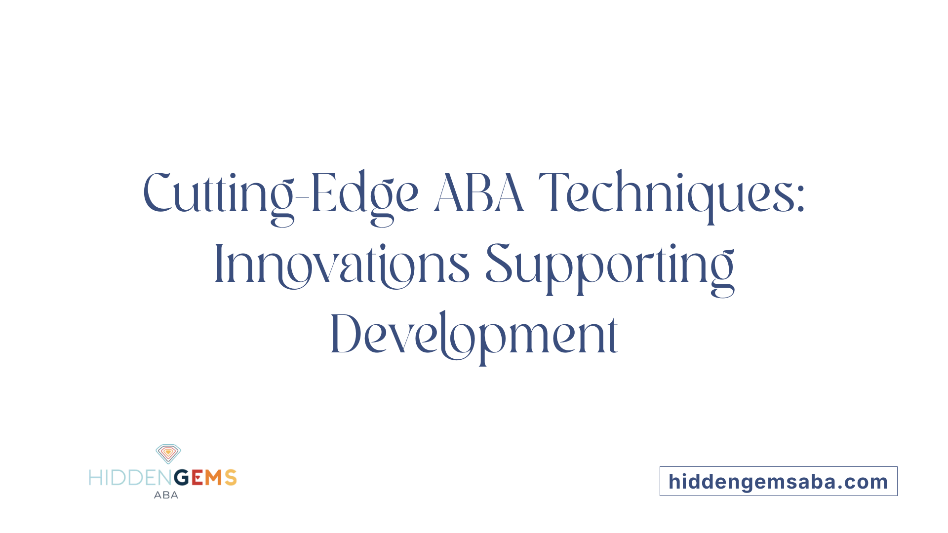 Cutting-Edge ABA Techniques: Innovations Supporting Development