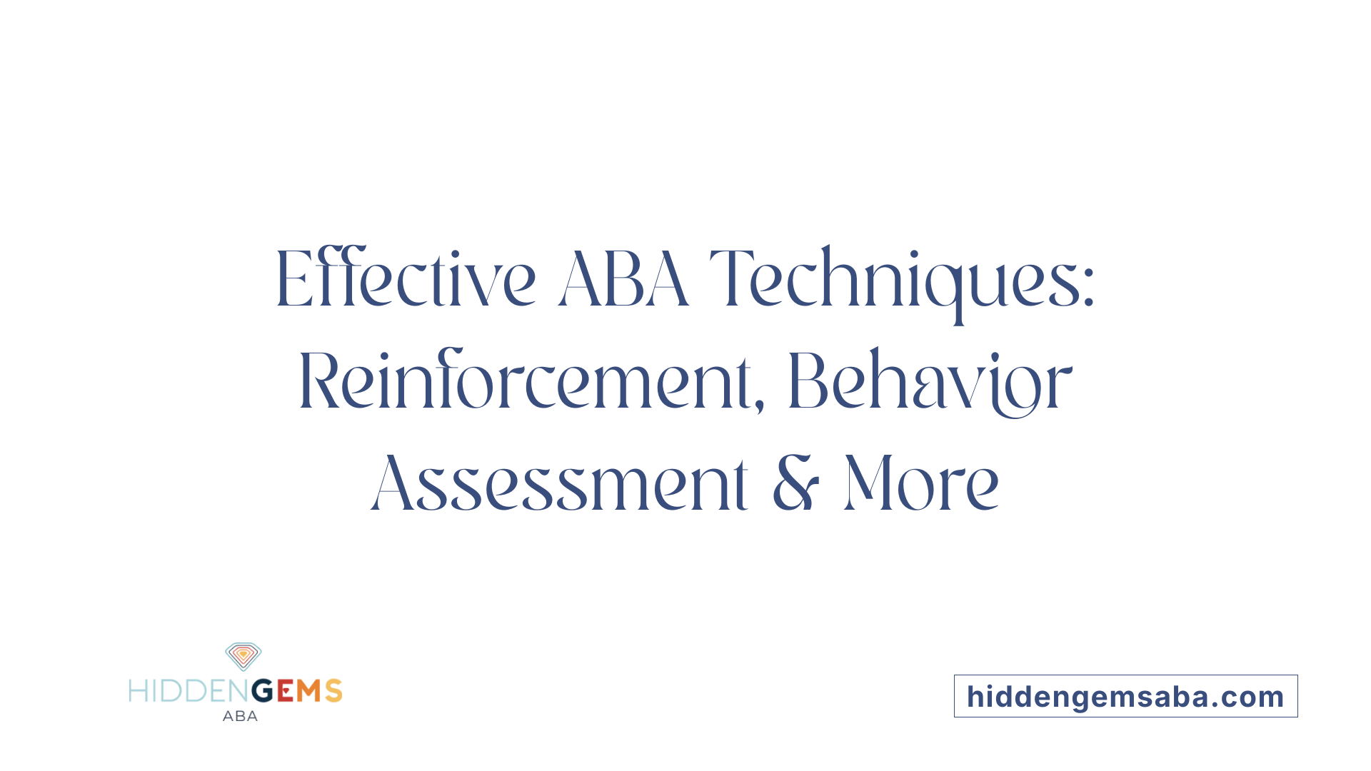 Effective ABA Techniques: Reinforcement, Behavior Assessment &amp; More