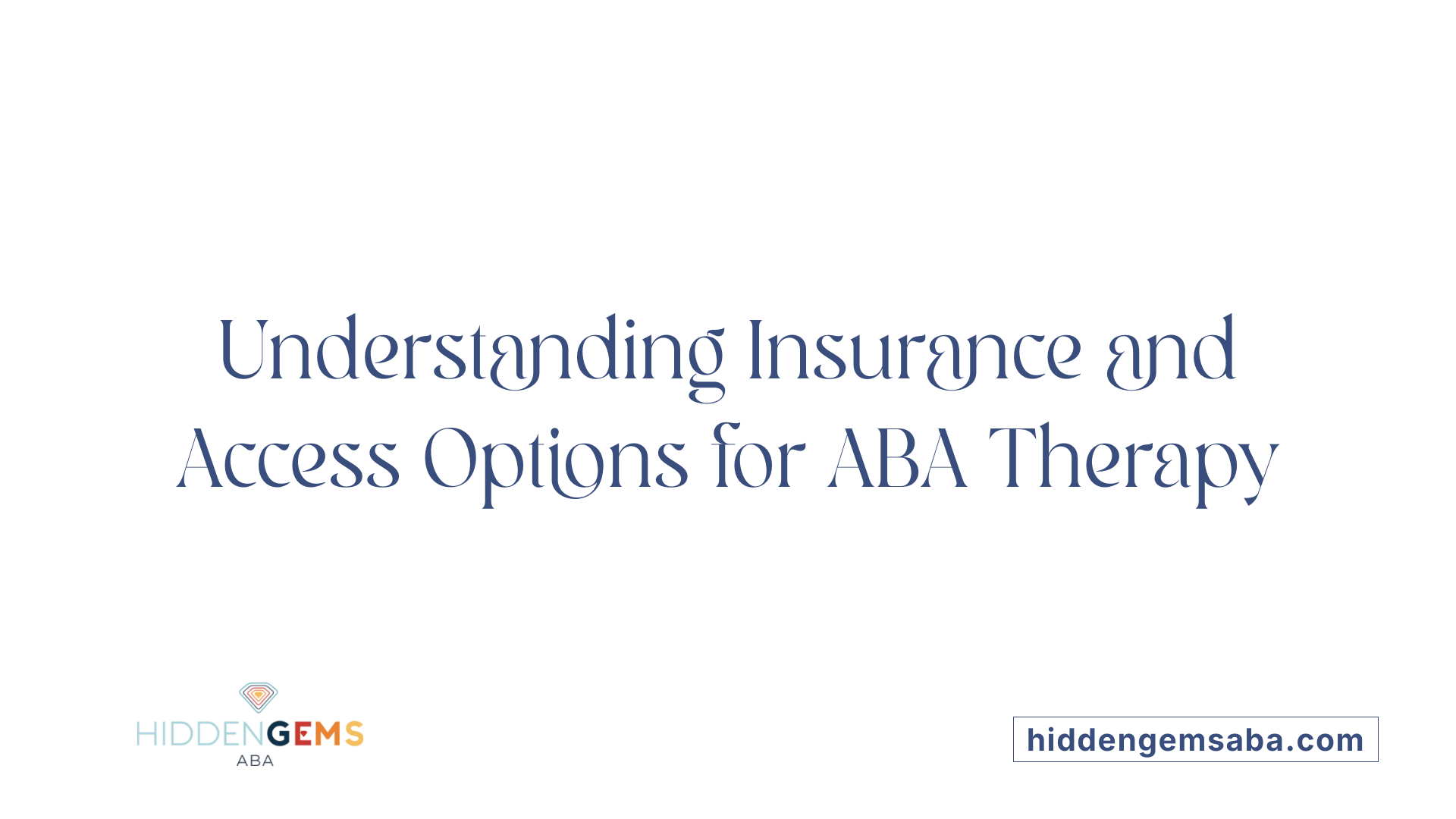 Understanding Insurance and Access Options for ABA Therapy