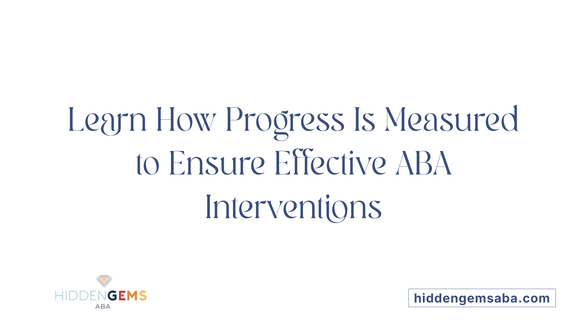 Learn How Progress Is Measured to Ensure Effective ABA Interventions